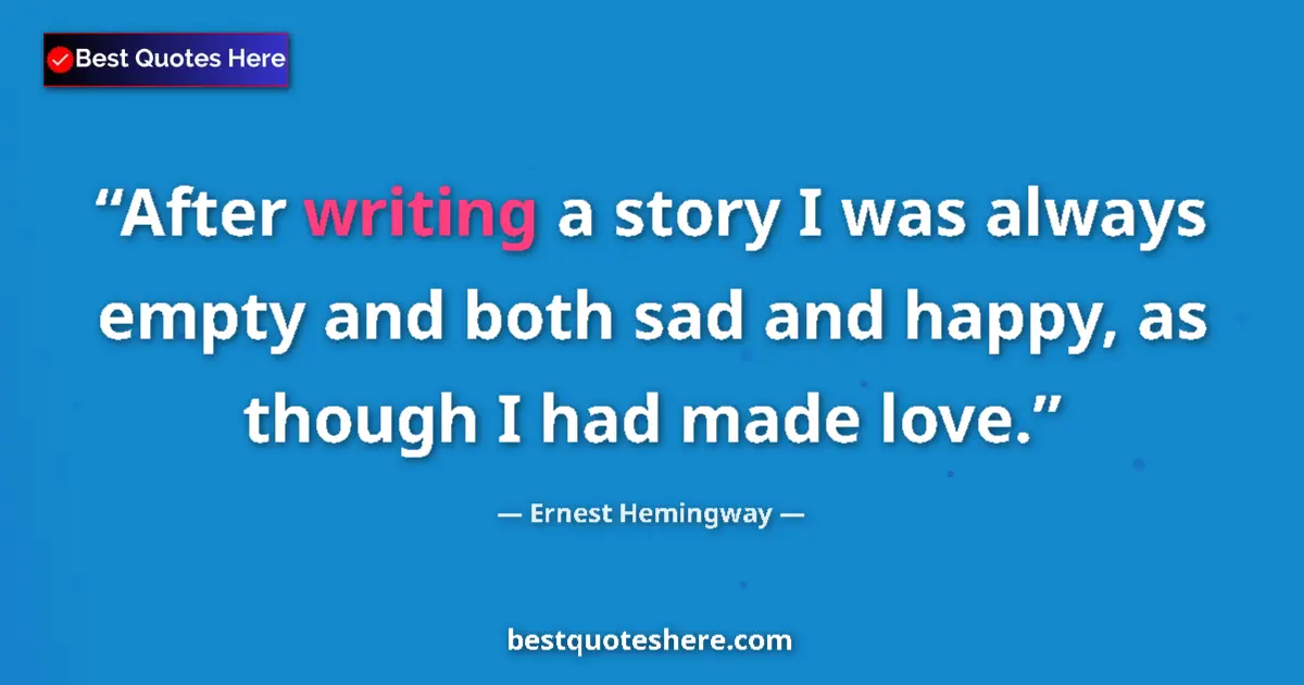 Quote by Ernest Hemingway: After writing a story I was always empty and both