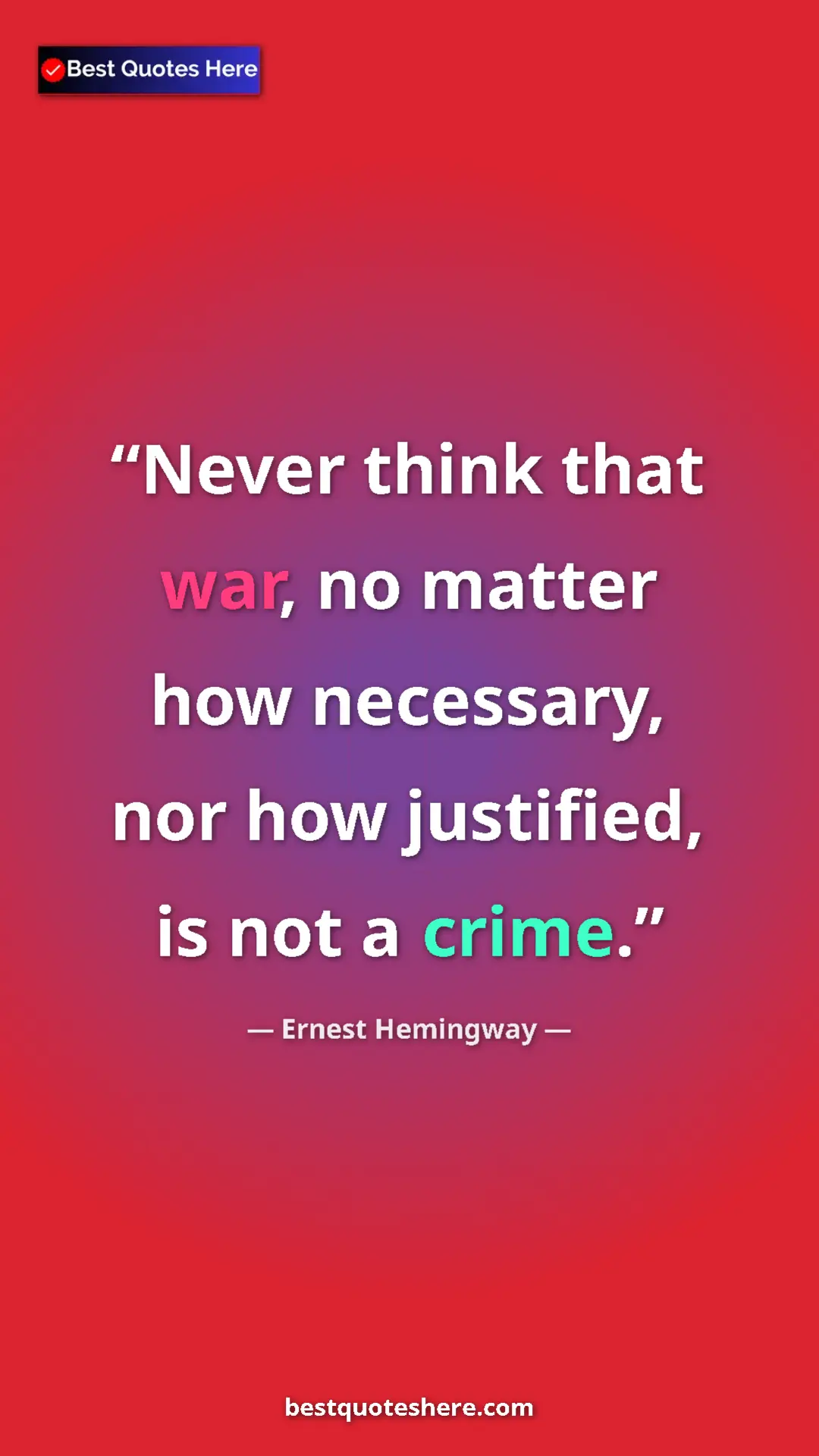 Ernest Hemingway Quote Card: "Never think that war, no matter how necessary, nor how..." Pinterest quote poster by Ernest Hemingway: "Never think that war, no matter how necessary, nor how..."