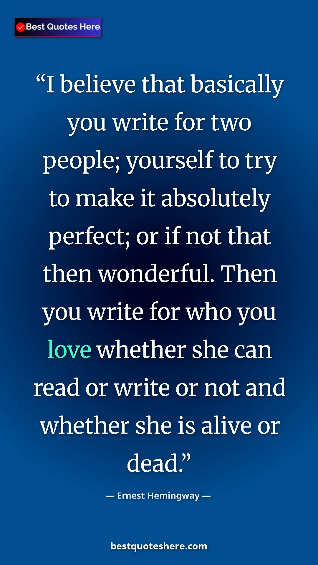 Ernest Hemingway Quote Card: "I believe that basically you write for two people; yourself..." Pinterest quote poster by Ernest Hemingway: "I believe that basically you write for two people; yourself..."