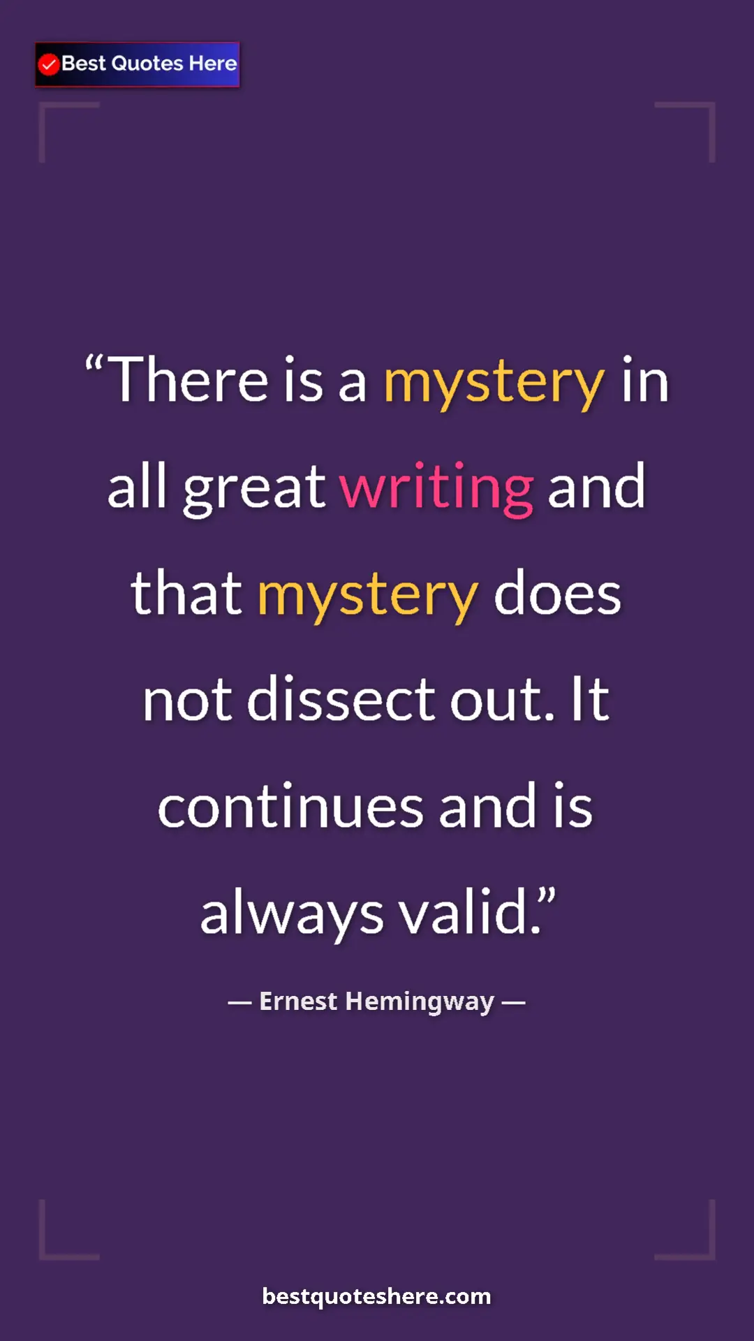 Pinterest quote poster by Ernest Hemingway: "There is a mystery in all great writing and that mystery..."