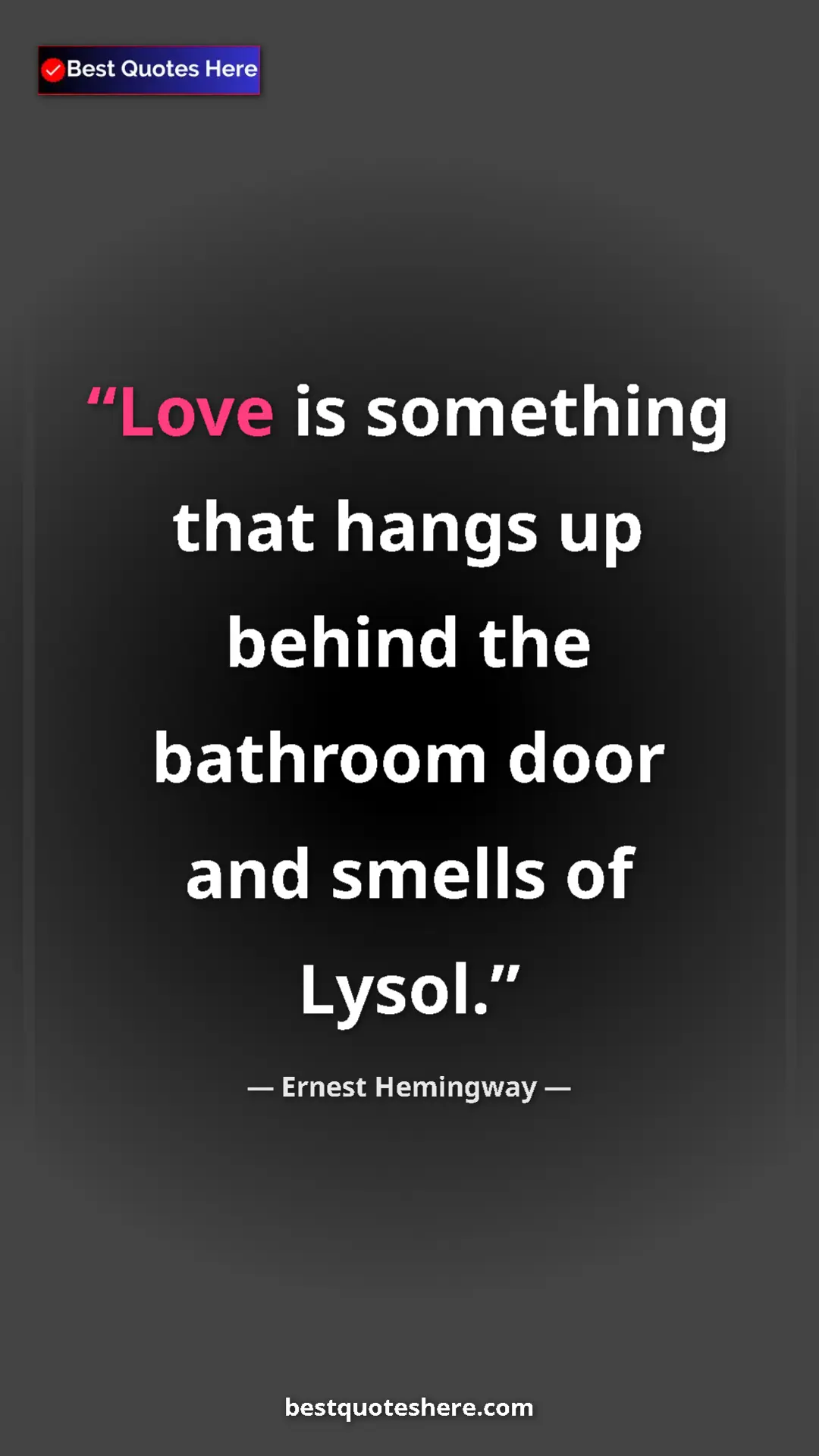 Ernest Hemingway Quote Card: "Love is something that hangs up behind the bathroom door..." Pinterest quote poster by Ernest Hemingway: "Love is something that hangs up behind the bathroom door..."
