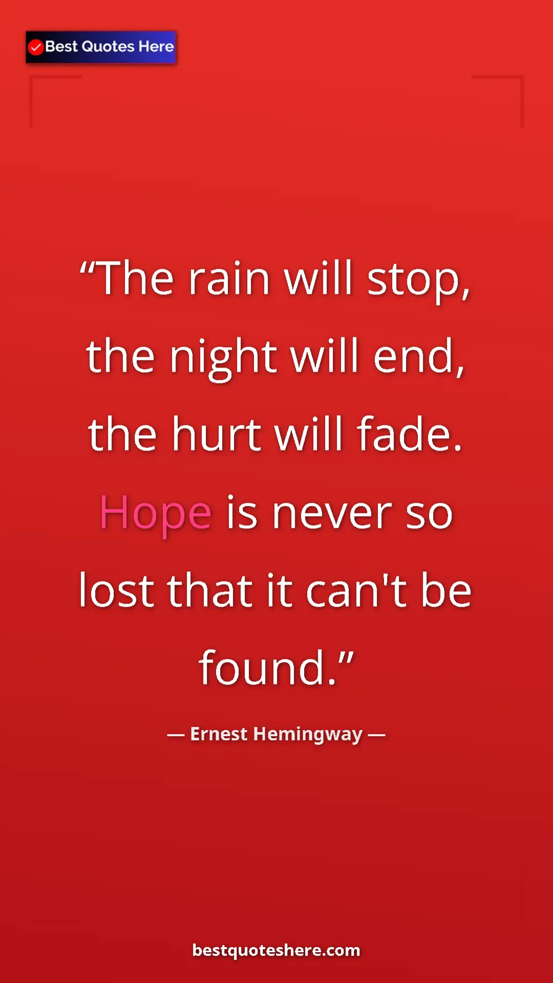 Ernest Hemingway Quote Card: "The rain will stop, the night will end, the hurt will fade...." Pinterest quote poster by Ernest Hemingway: "The rain will stop, the night will end, the hurt will fade...."