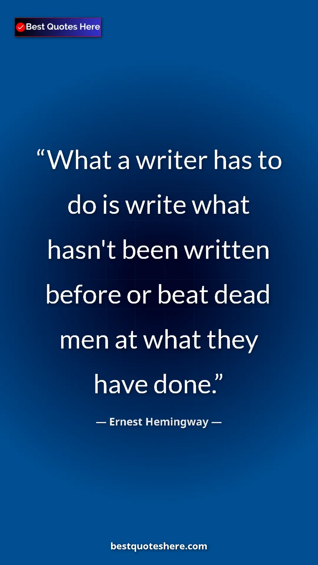 Ernest Hemingway Quote Card: "What a writer has to do is write what hasn't been written..." Pinterest quote poster by Ernest Hemingway: "What a writer has to do is write what hasn't been written..."
