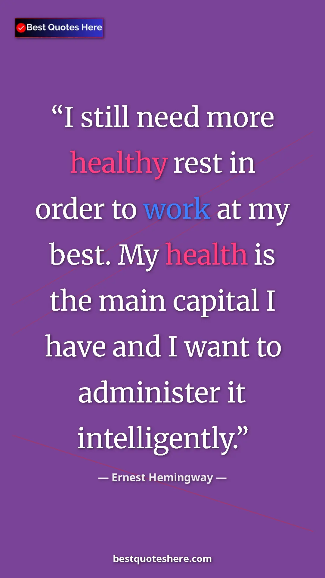 Ernest Hemingway Quote Card: "I still need more healthy rest in order to work at my best...." Pinterest quote poster by Ernest Hemingway: "I still need more healthy rest in order to work at my best...."