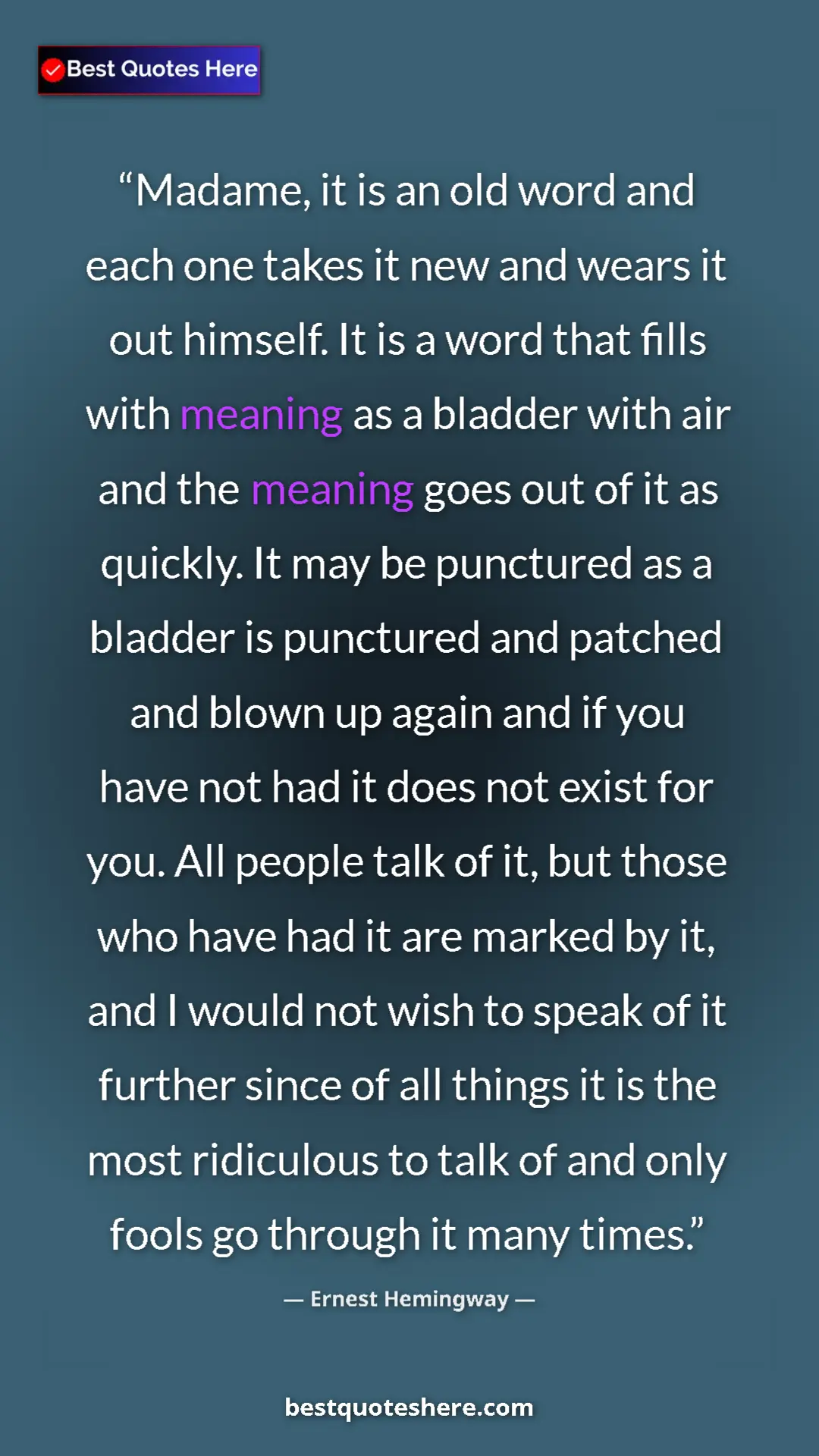 Pinterest quote poster by Ernest Hemingway: "Madame, it is an old word and each one takes it new and..."
