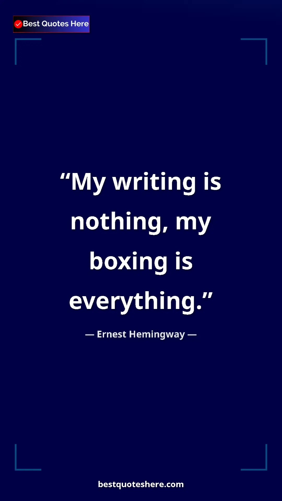 Ernest Hemingway Quote Card: "My writing is nothing, my boxing is everything." Pinterest quote poster by Ernest Hemingway: "My writing is nothing, my boxing is everything."