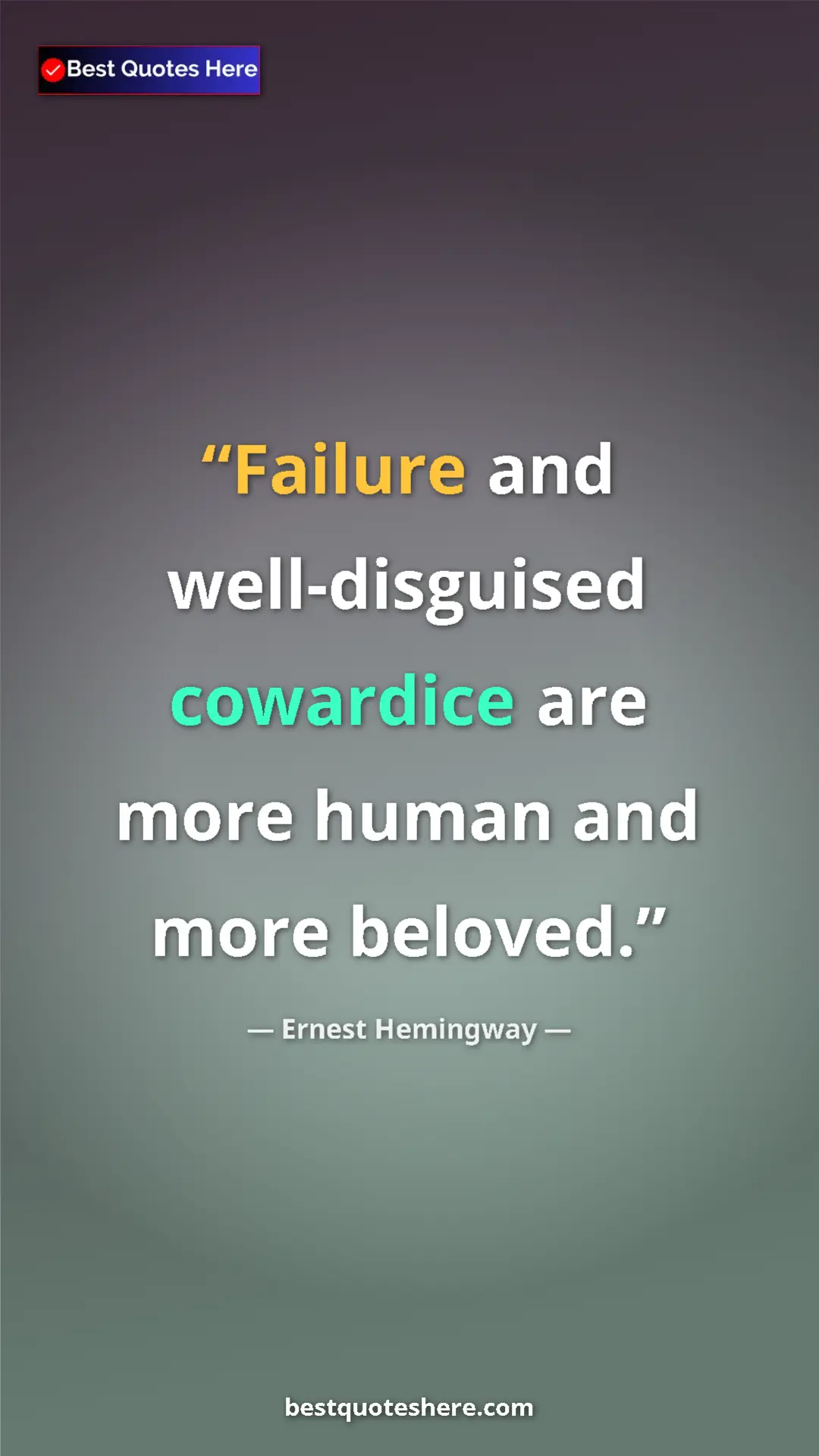 Ernest Hemingway Quote Card: "Failure and well-disguised cowardice are more human and..." Pinterest quote poster by Ernest Hemingway: "Failure and well-disguised cowardice are more human and..."
