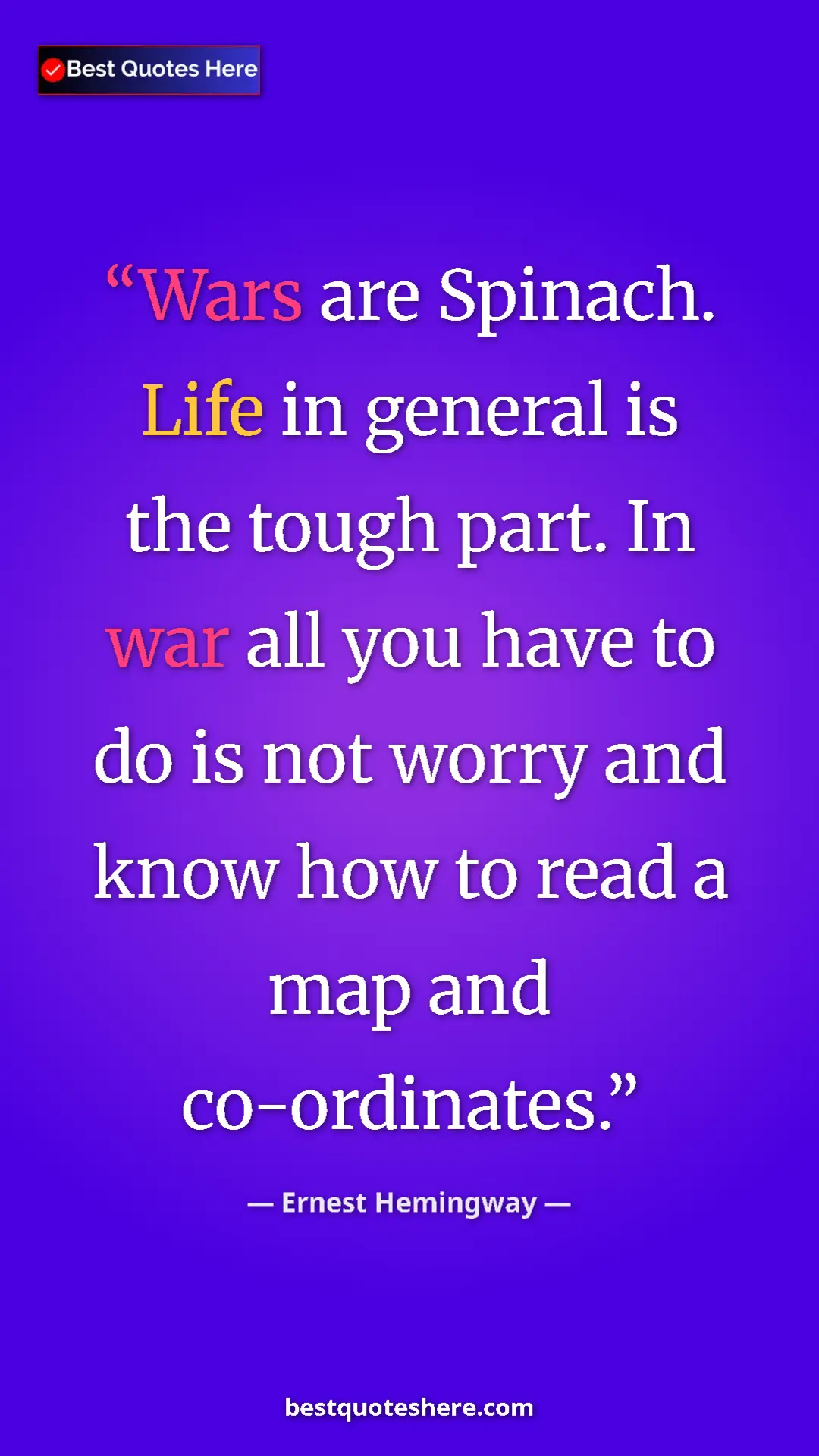 Ernest Hemingway Quote Card: "Wars are Spinach. Life in general is the tough part. In war..." Pinterest quote poster by Ernest Hemingway: "Wars are Spinach. Life in general is the tough part. In war..."