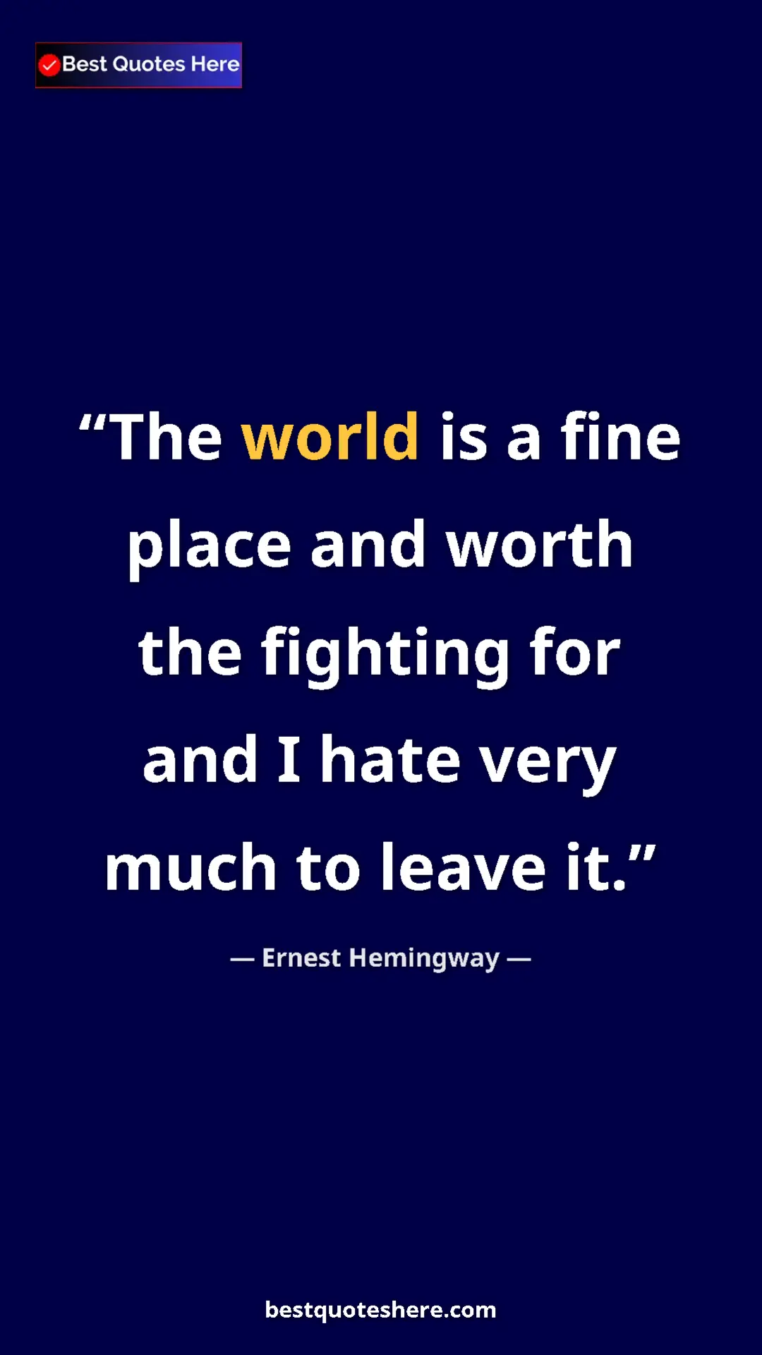 Pinterest quote poster by Ernest Hemingway: "The world is a fine place and worth the fighting for and I..."