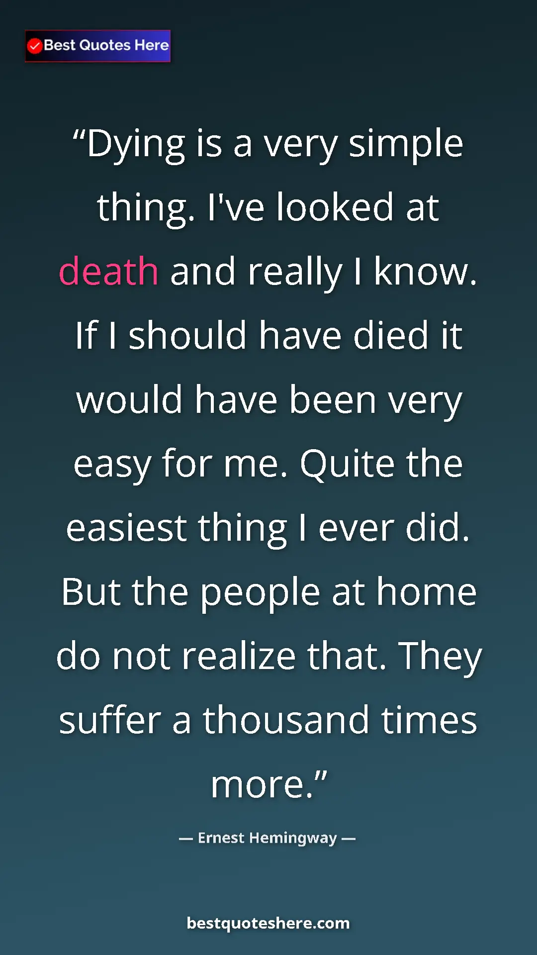 Ernest Hemingway Quote Card: "Dying is a very simple thing. I've looked at death and..." Pinterest quote poster by Ernest Hemingway: "Dying is a very simple thing. I've looked at death and..."