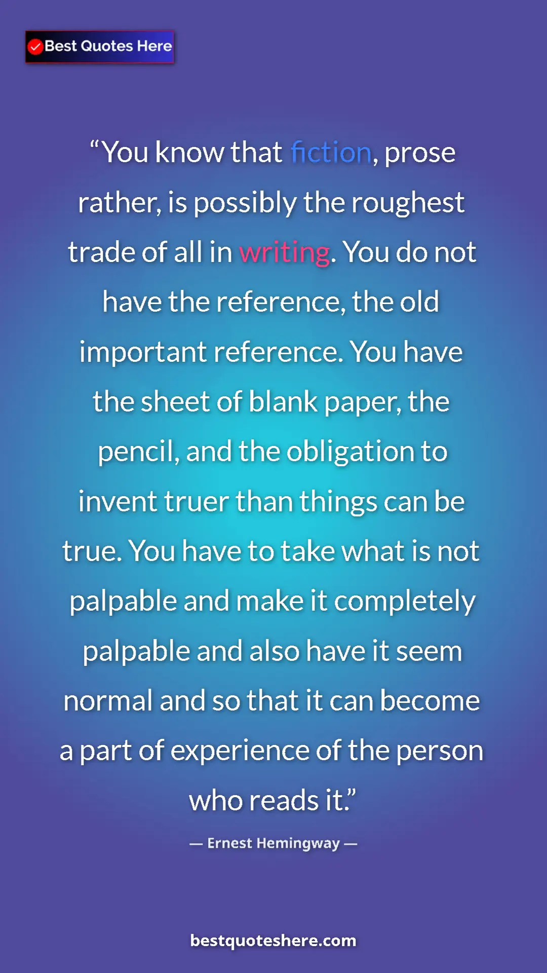 Pinterest quote poster by Ernest Hemingway: "You know that fiction, prose rather, is possibly the..."