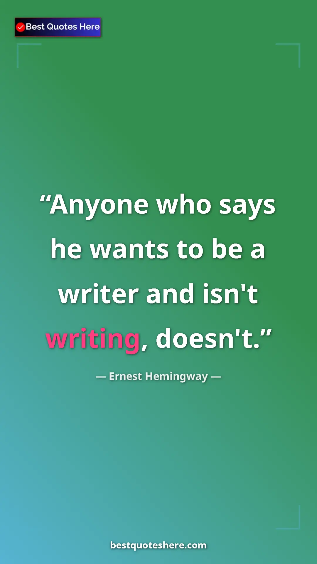 Ernest Hemingway Quote Card: "Anyone who says he wants to be a writer and isn't writing,..." Pinterest quote poster by Ernest Hemingway: "Anyone who says he wants to be a writer and isn't writing,..."