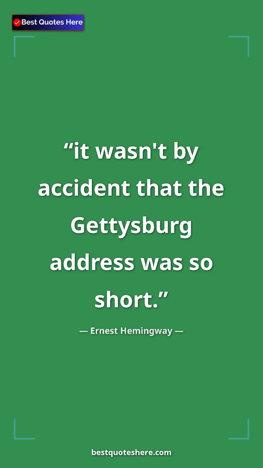 Ernest Hemingway Quote Card: "it wasn't by accident that the Gettysburg address was so..." Pinterest quote poster by Ernest Hemingway: "it wasn't by accident that the Gettysburg address was so..."