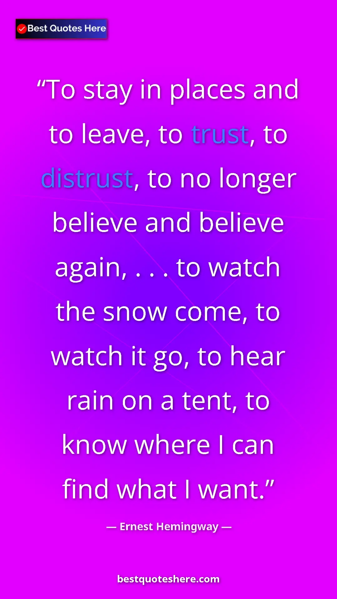 Ernest Hemingway Quote Card: "To stay in places and to leave, to trust, to distrust, to..." Pinterest quote poster by Ernest Hemingway: "To stay in places and to leave, to trust, to distrust, to..."