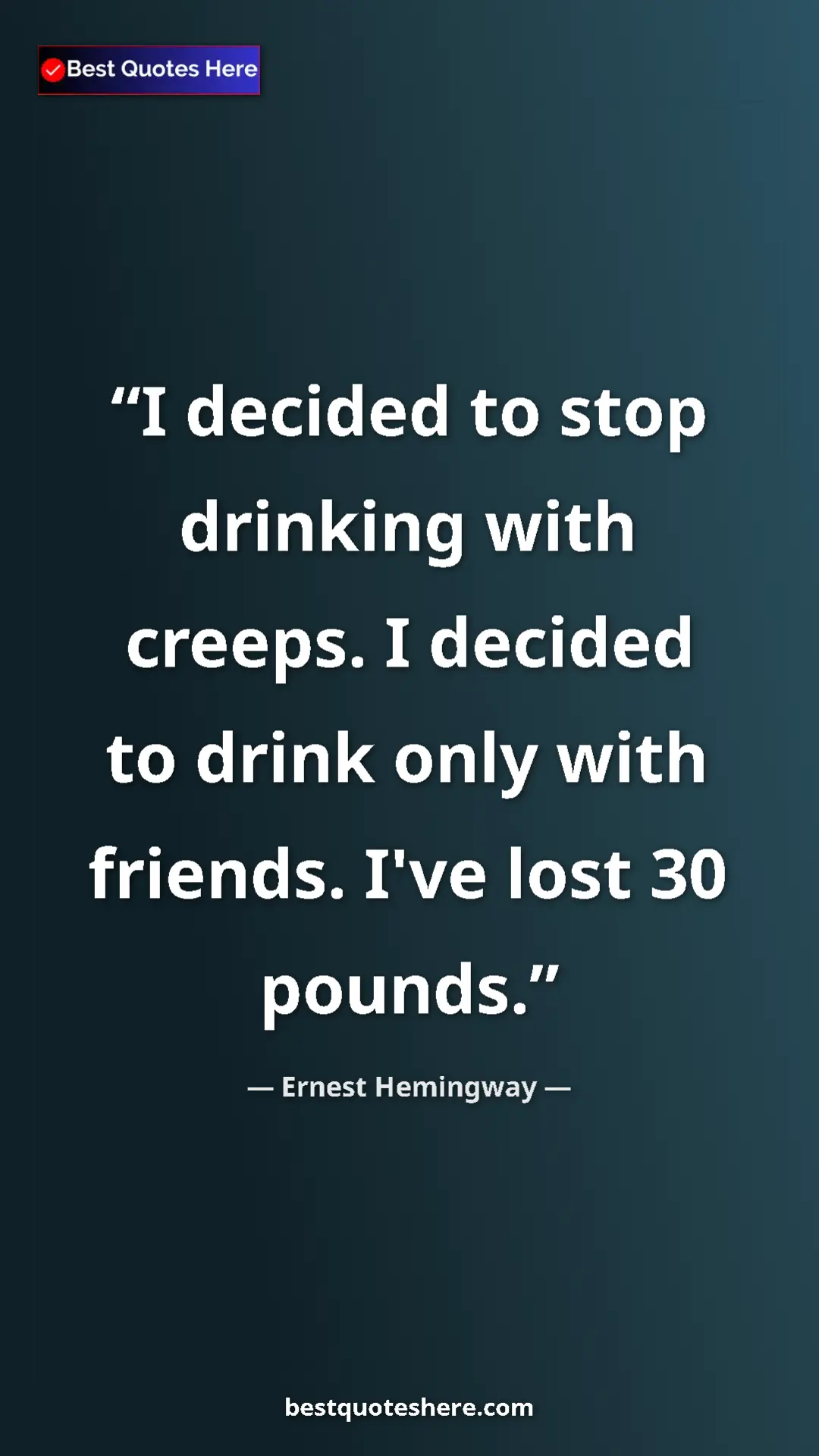 Ernest Hemingway Quote Card: "I decided to stop drinking with creeps. I decided to drink..." Pinterest quote poster by Ernest Hemingway: "I decided to stop drinking with creeps. I decided to drink..."