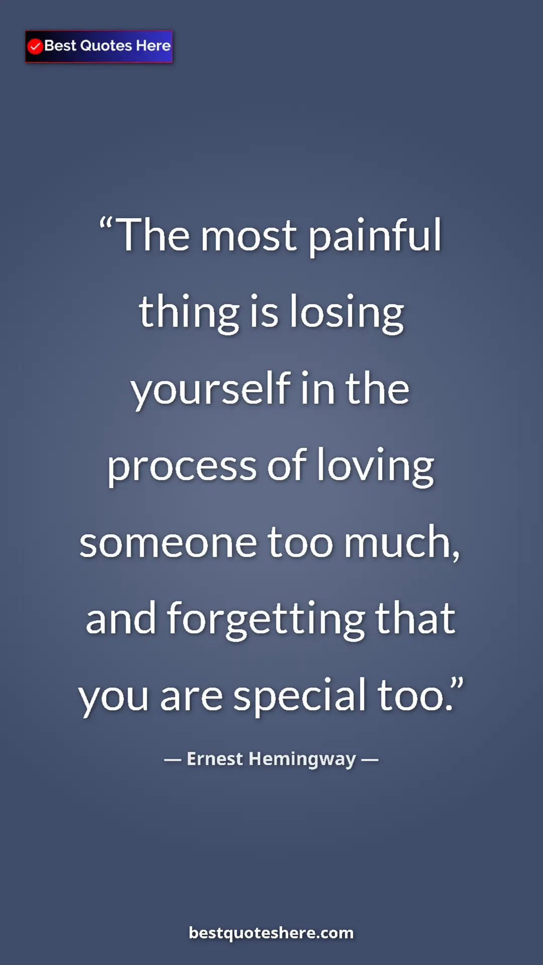 Ernest Hemingway Quote Card: "The most painful thing is losing yourself in the process of..." Pinterest quote poster by Ernest Hemingway: "The most painful thing is losing yourself in the process of..."