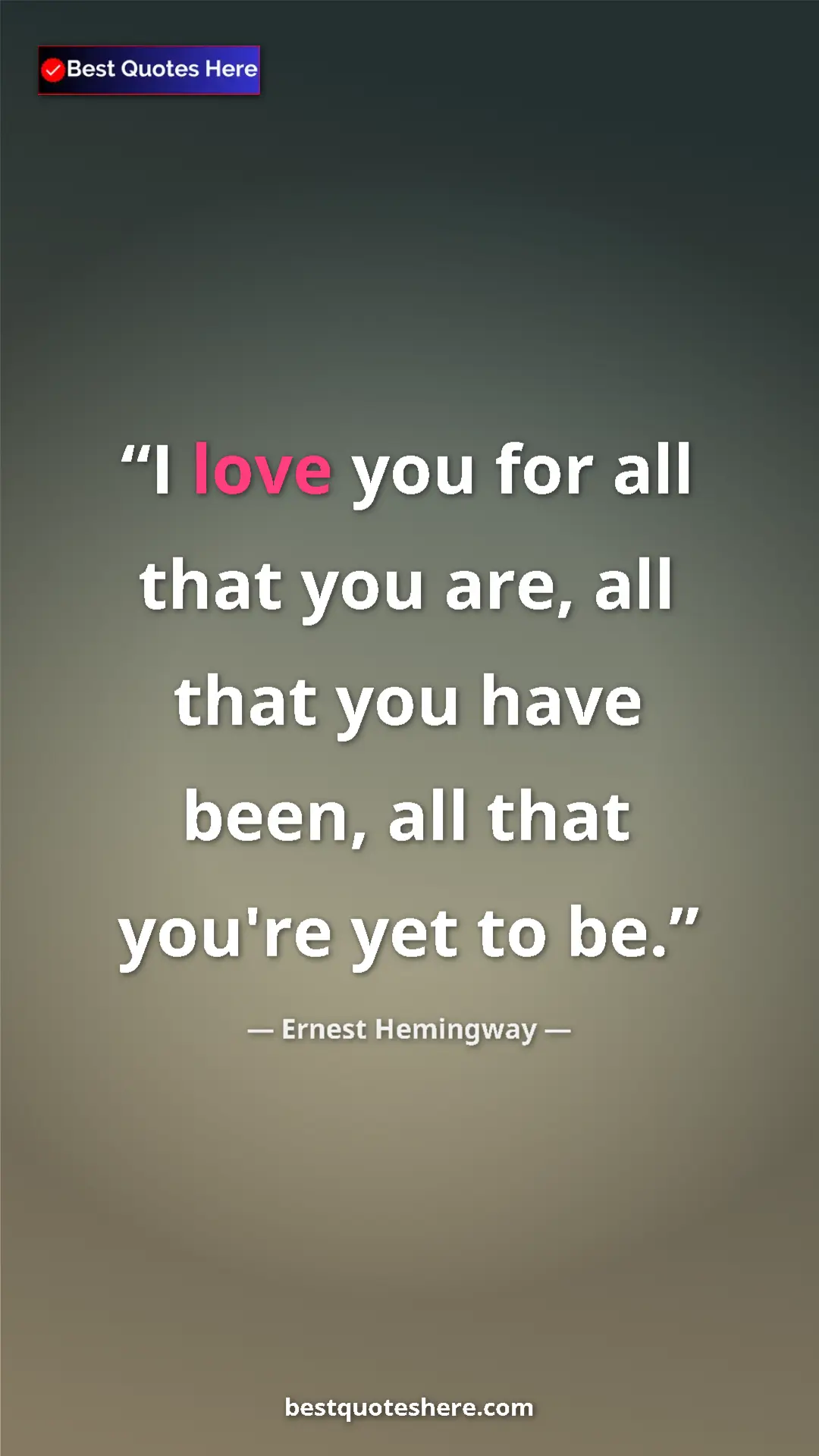 Ernest Hemingway Quote Card: "I love you for all that you are, all that you have been,..." Pinterest quote poster by Ernest Hemingway: "I love you for all that you are, all that you have been,..."