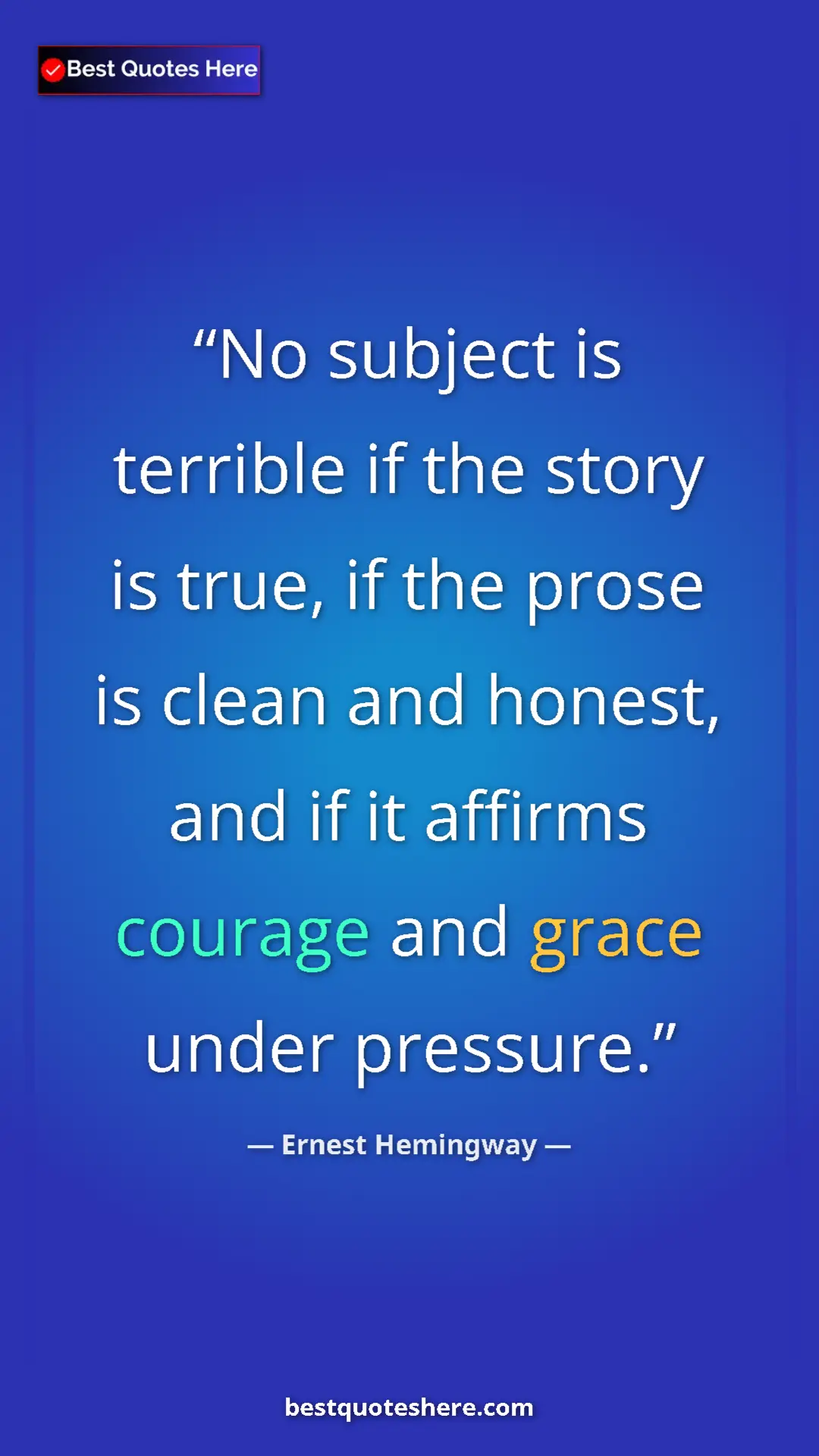 Pinterest quote poster by Ernest Hemingway: "No subject is terrible if the story is true, if the prose..."