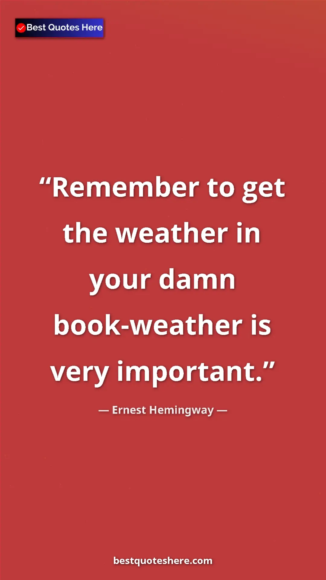 Ernest Hemingway Quote Card: "Remember to get the weather in your damn book-weather is..." Pinterest quote poster by Ernest Hemingway: "Remember to get the weather in your damn book-weather is..."