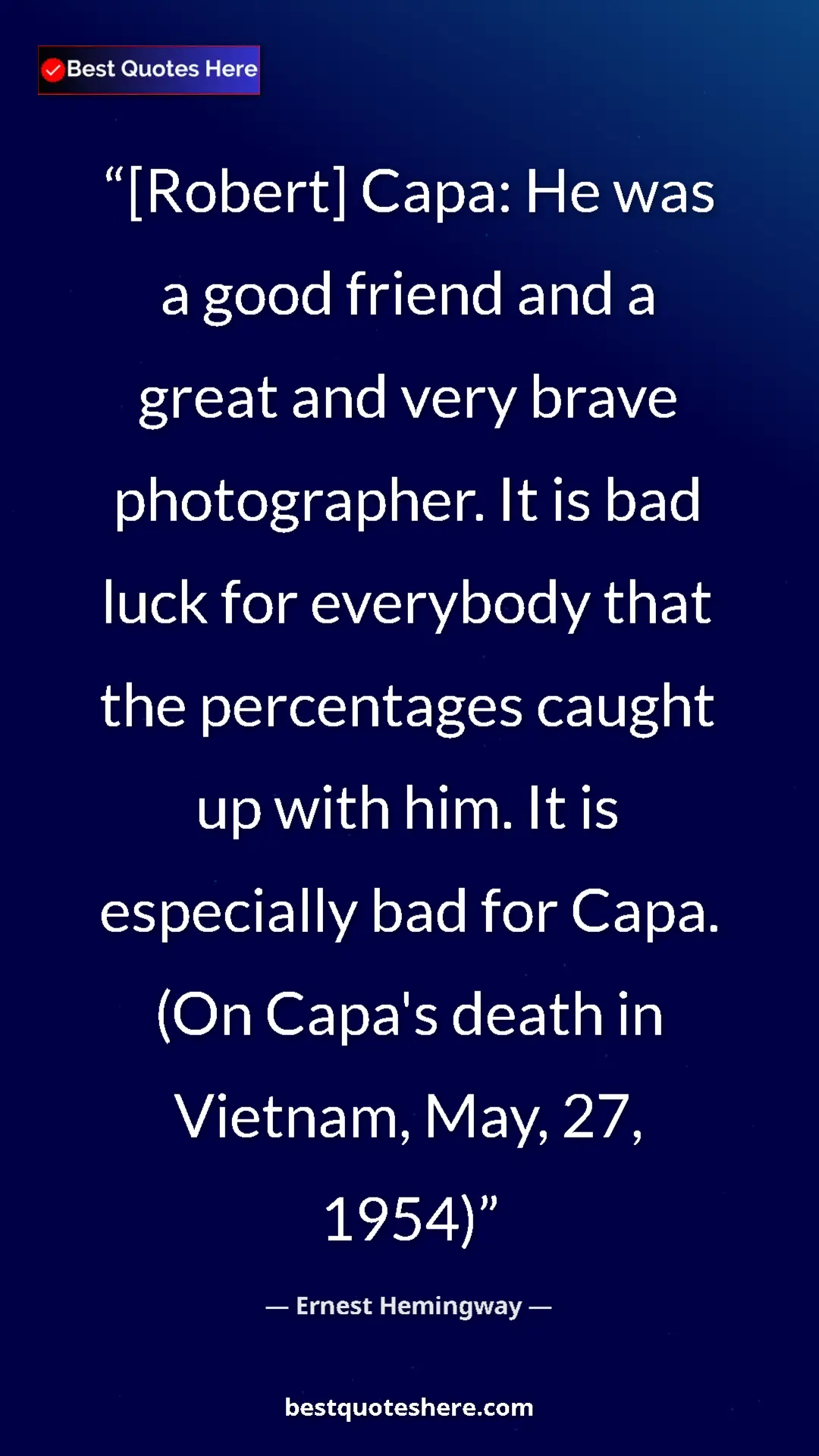 Pinterest quote poster by Ernest Hemingway: "[Robert] Capa: He was a good friend and a great and very..."