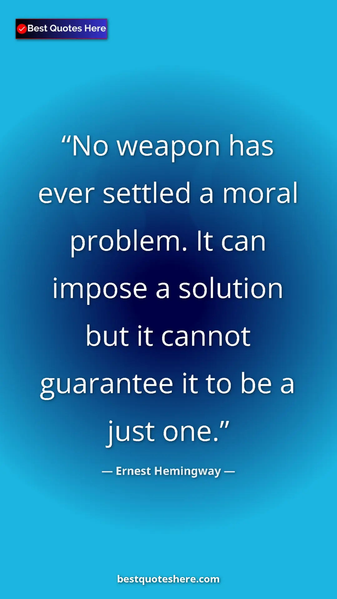 Pinterest quote poster by Ernest Hemingway: "No weapon has ever settled a moral problem. It can impose a..."