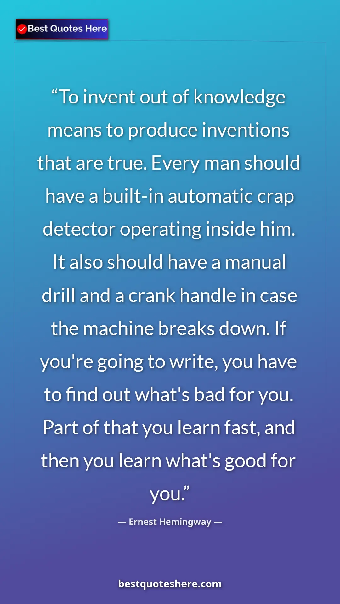 Ernest Hemingway Quote Card: "To invent out of knowledge means to produce inventions that..." Pinterest quote poster by Ernest Hemingway: "To invent out of knowledge means to produce inventions that..."