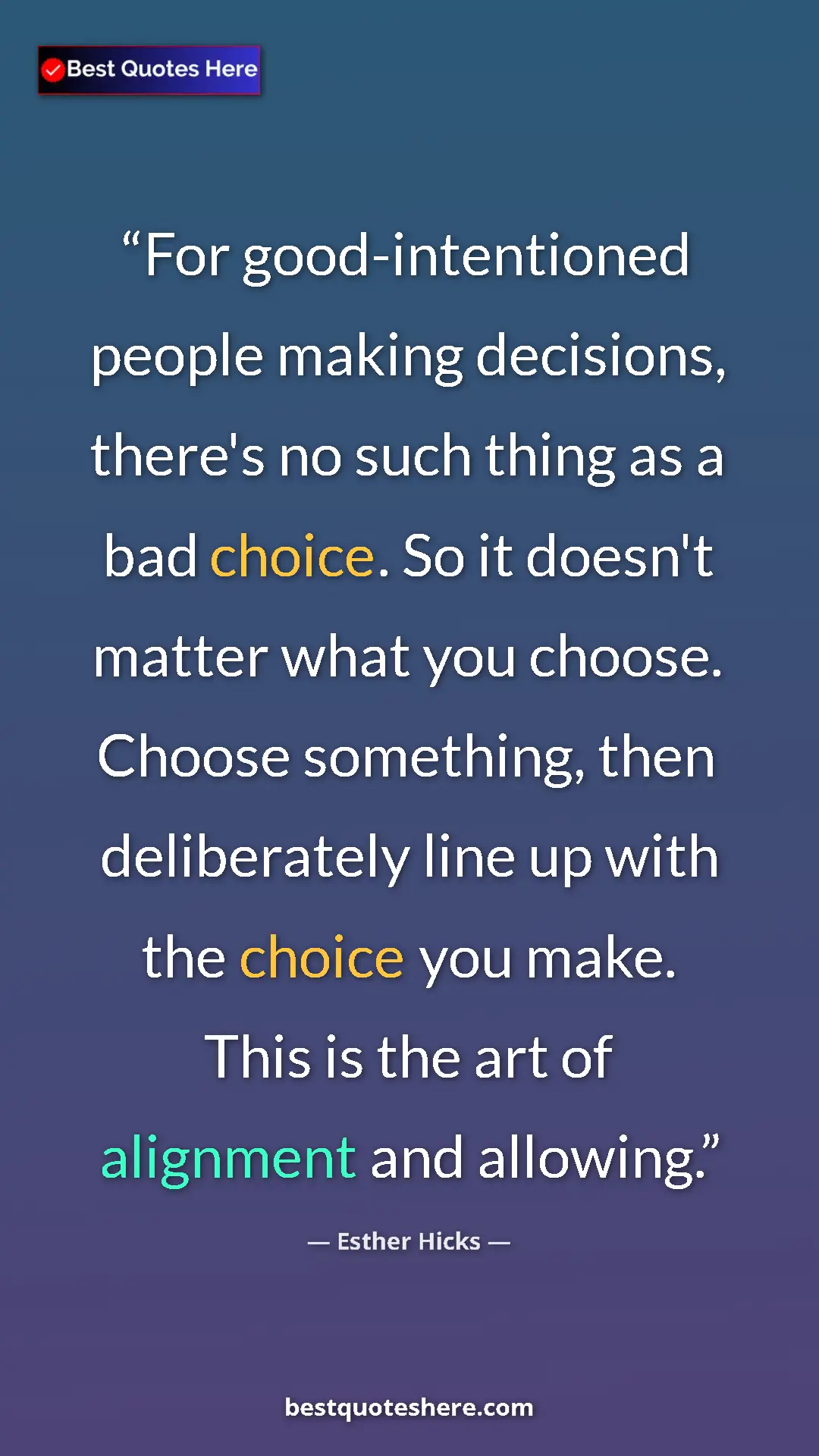 Pinterest quote poster by Esther Hicks: "For good-intentioned people making decisions, there's no..."