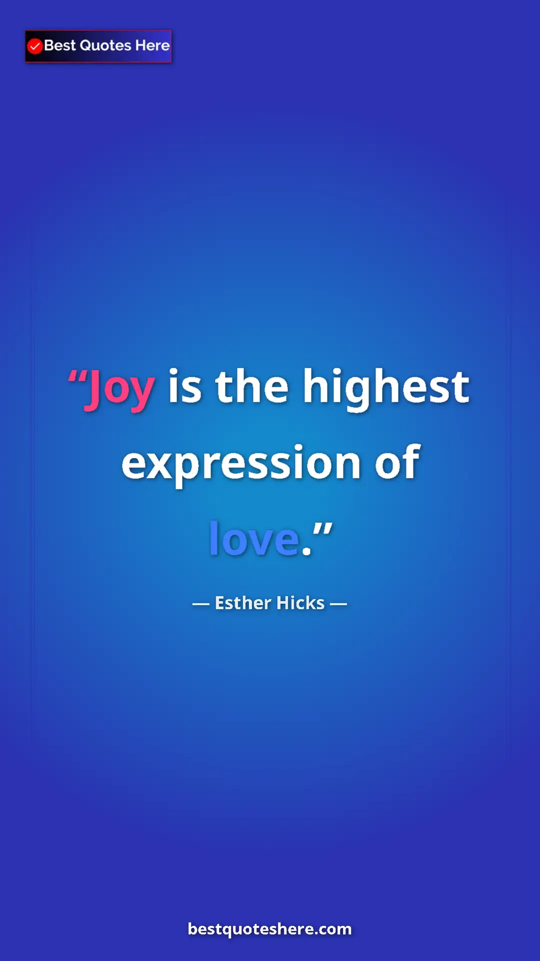 Pinterest quote poster by Esther Hicks: "Joy is the highest expression of love."