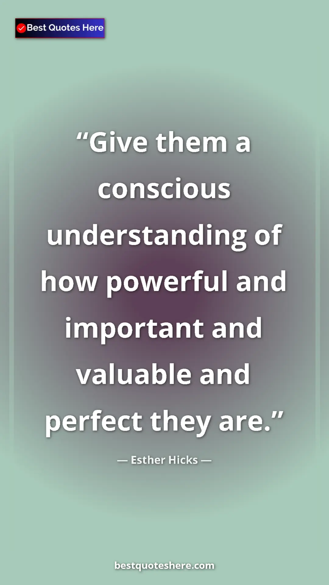 Esther Hicks Quote Card: "Give them a conscious understanding of how powerful and impo" Pinterest quote poster by Esther Hicks: "Give them a conscious understanding of how powerful and impo"