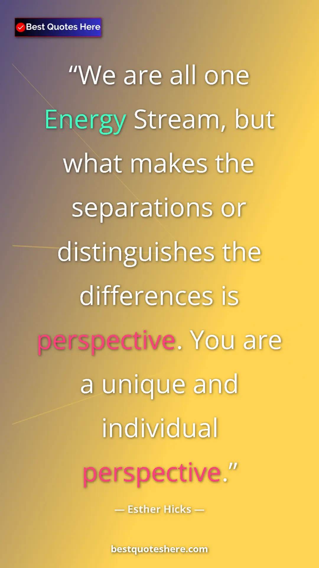 Pinterest quote poster by Esther Hicks: "We are all one Energy Stream, but what makes the..."