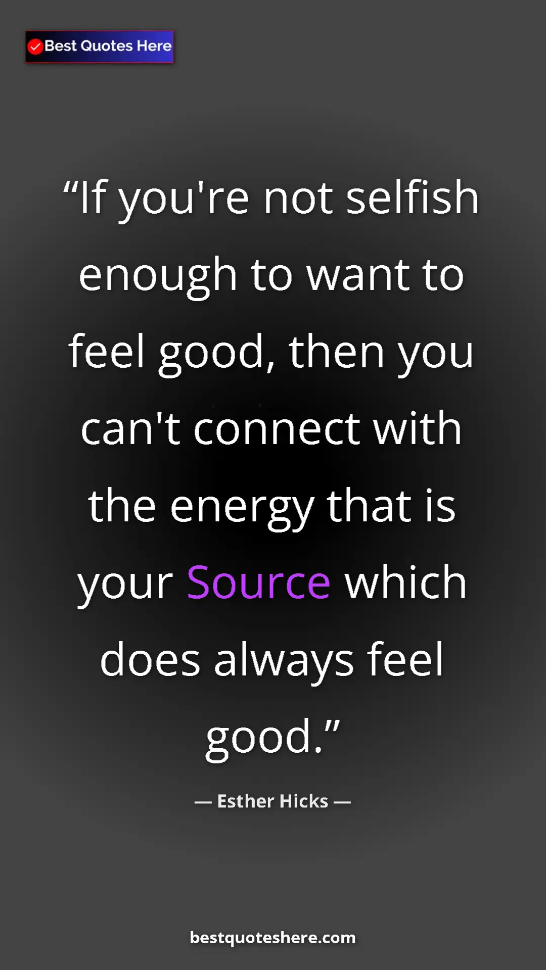 Esther Hicks Quote Card: "If you're not selfish enough to want to feel good, then you " Pinterest quote poster by Esther Hicks: "If you're not selfish enough to want to feel good, then you "