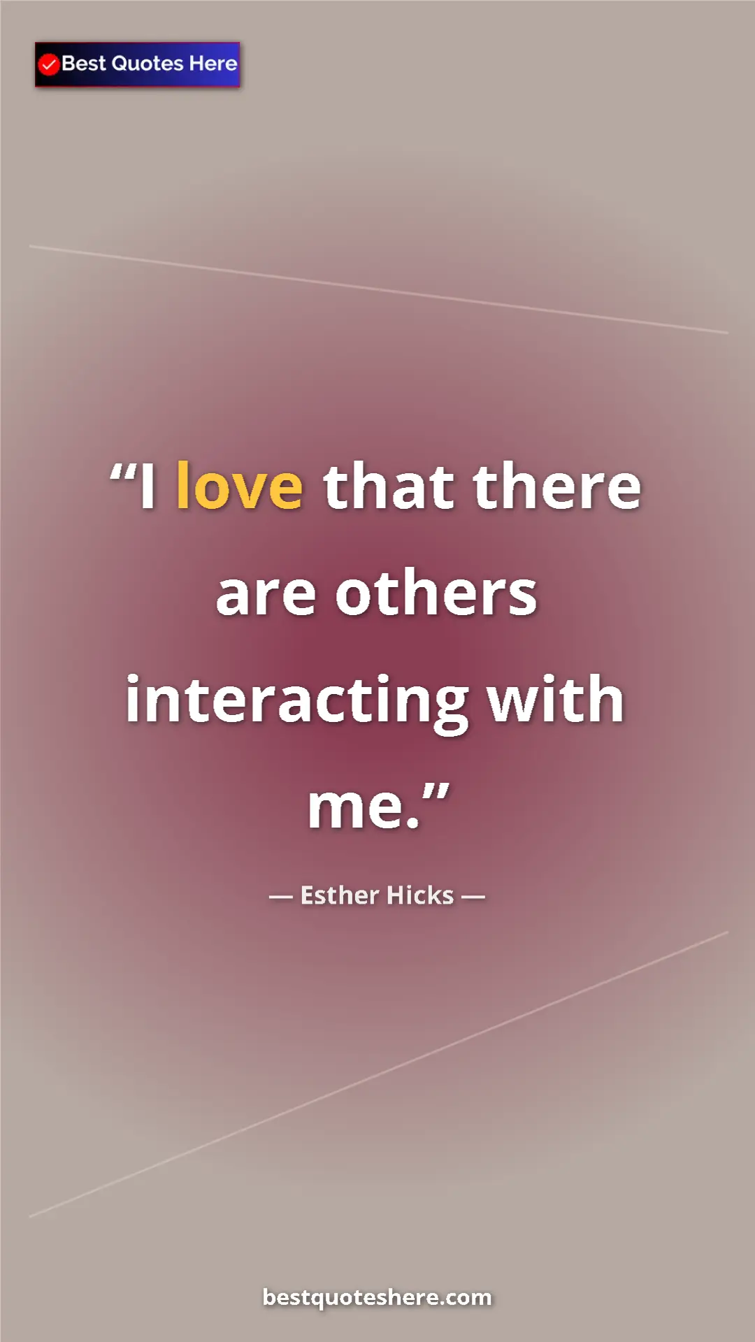 Pinterest quote poster by Esther Hicks: "I love that there are others interacting with me."
