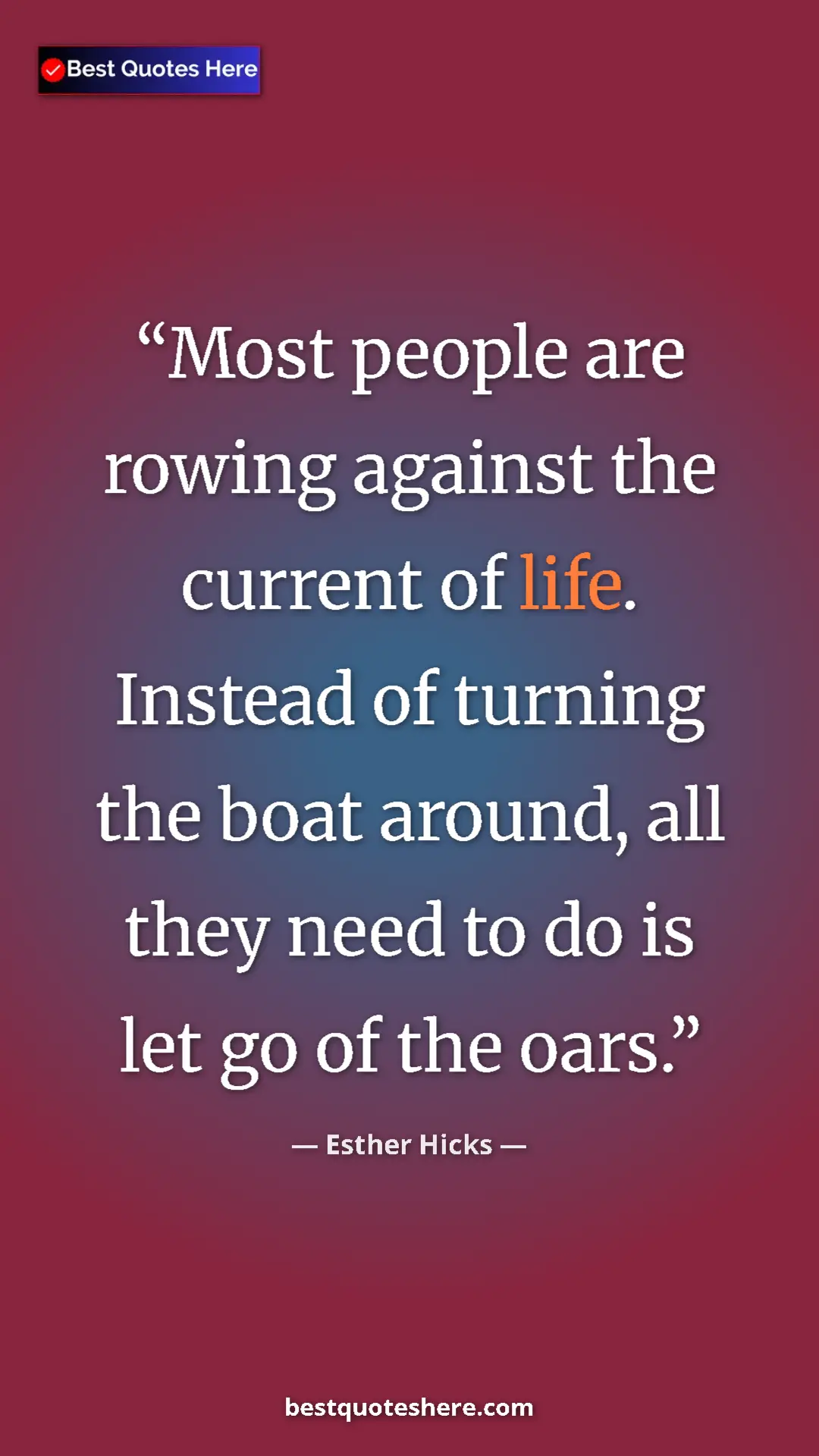 Esther Hicks Quote Card: "Most people are rowing against the current of life. Instead " Pinterest quote poster by Esther Hicks: "Most people are rowing against the current of life. Instead "