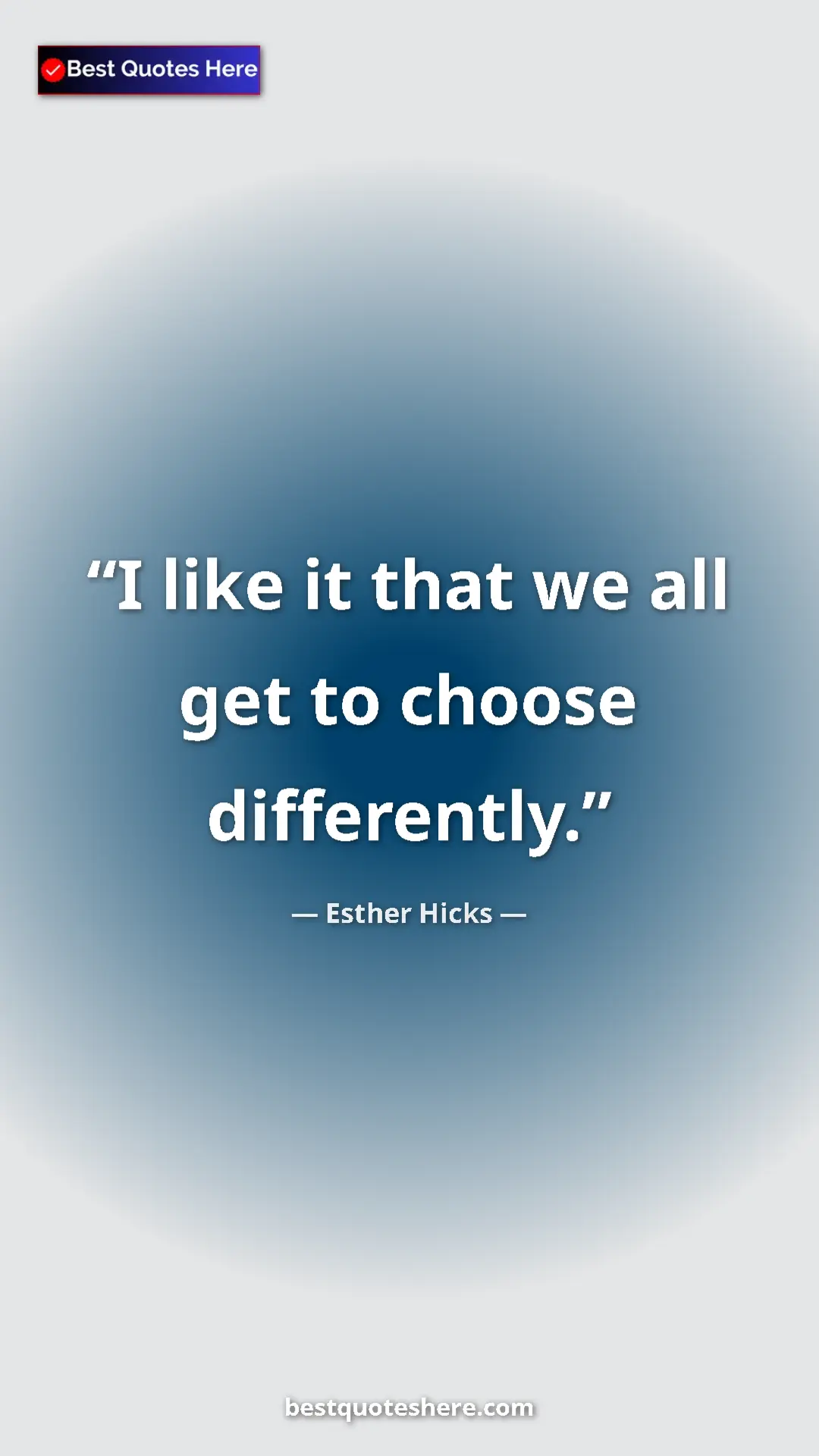 Pinterest quote poster by Esther Hicks: "I like it that we all get to choose differently."