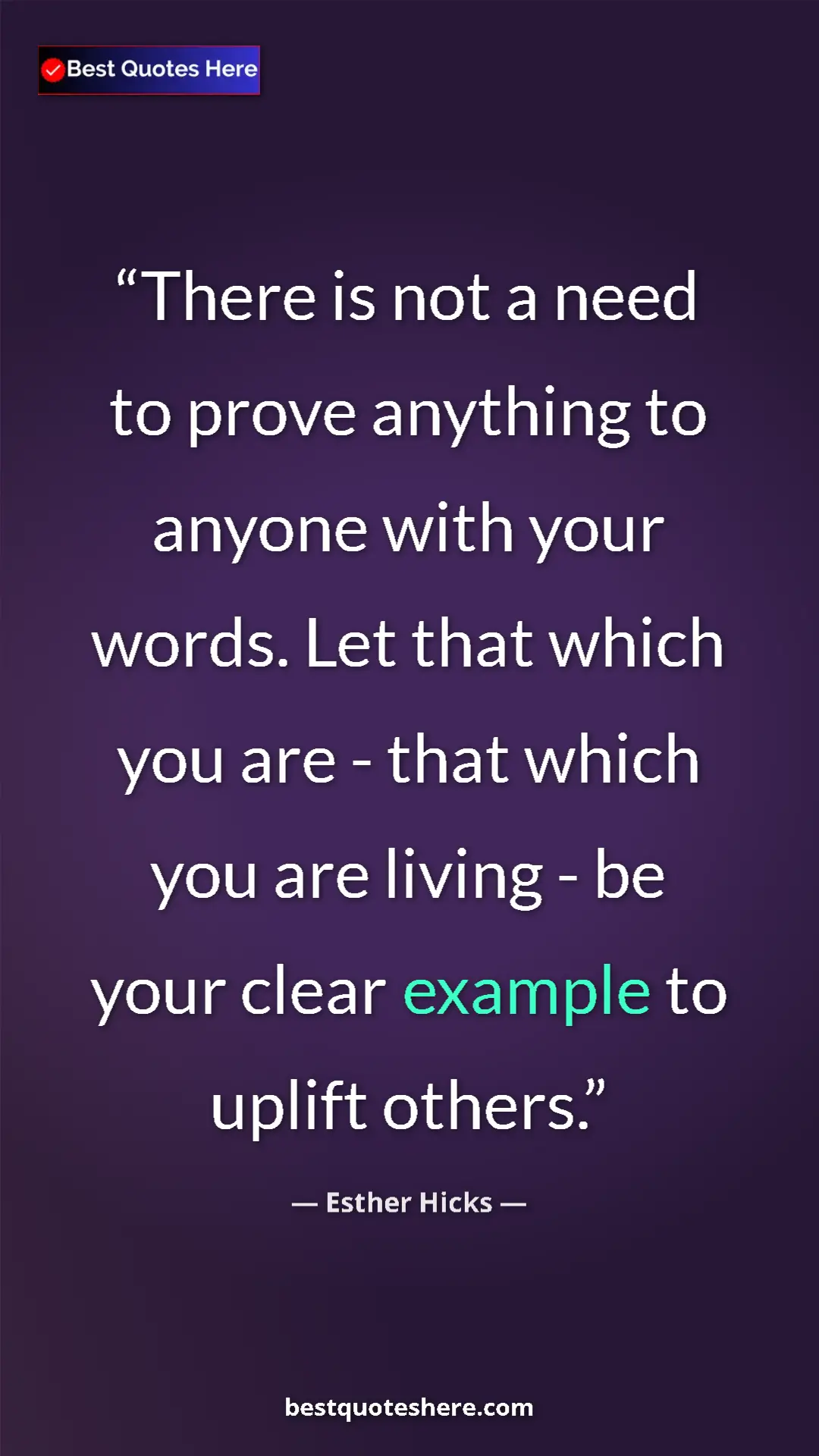 Pinterest quote poster by Esther Hicks: "There is not a need to prove anything to anyone with your..."