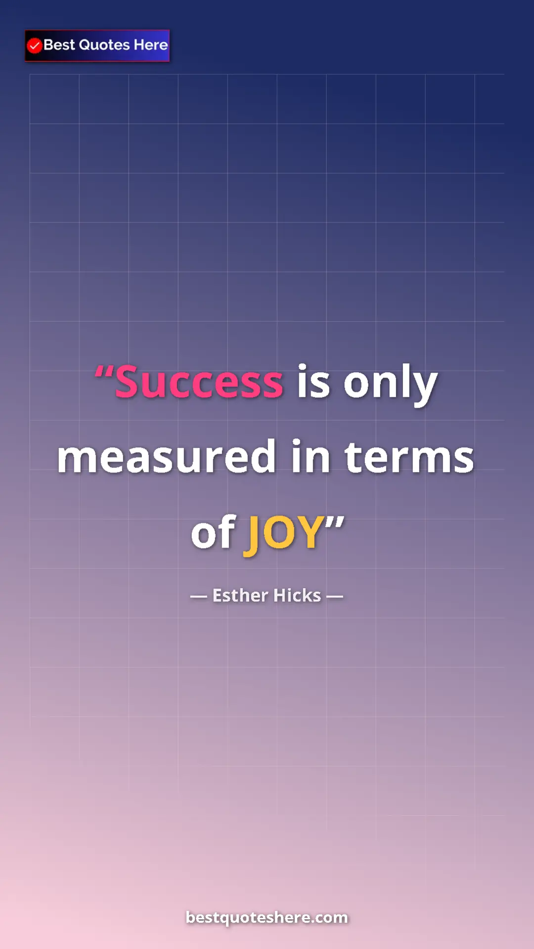 Pinterest quote poster by Esther Hicks: "Success is only measured in terms of JOY"