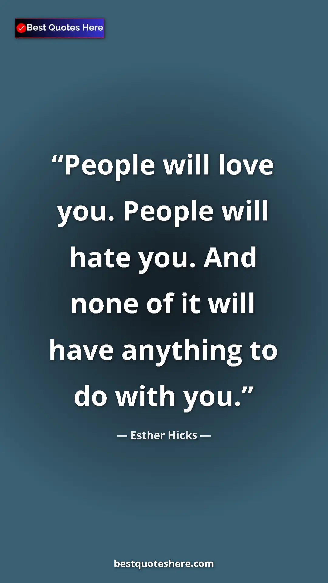 Pinterest quote poster by Esther Hicks: "People will love you. People will hate you. And none of it..."