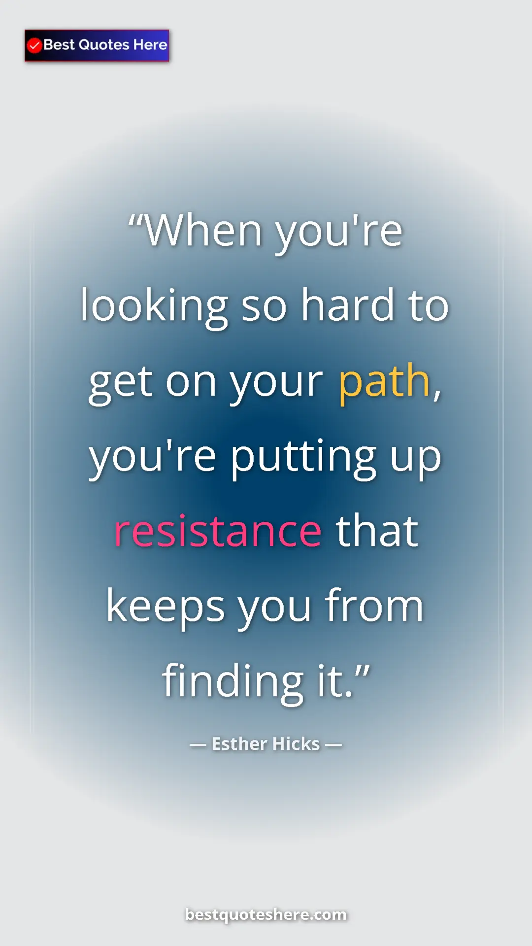 Pinterest quote poster by Esther Hicks: "When you're looking so hard to get on your path, you're..."