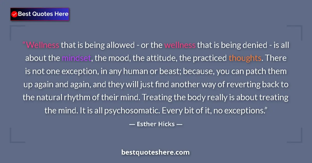 Quote by Esther Hicks: Wellness that is being allowed - or the wellness that is being denied - is all about the mindset, th...