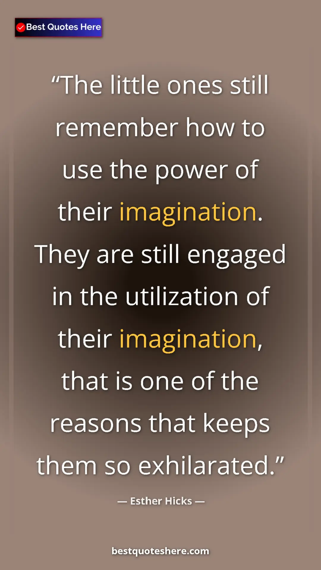 Pinterest quote poster by Esther Hicks: "The little ones still remember how to use the power of..."