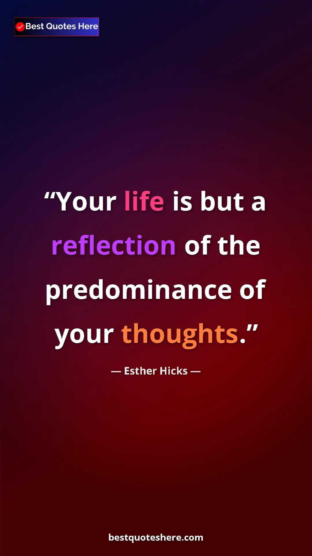 Esther Hicks Quote Card: "Your life is but a reflection of the predominance of your..." Pinterest quote poster by Esther Hicks: "Your life is but a reflection of the predominance of your..."