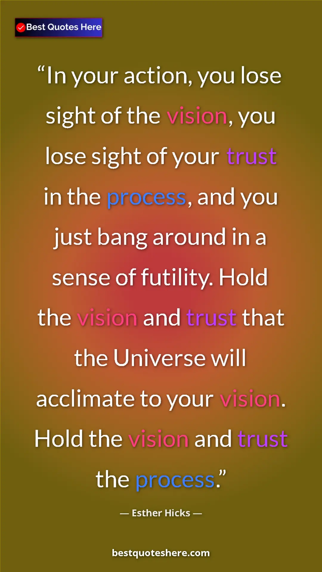 Esther Hicks Quote Card: "In your action, you lose sight of the vision, you lose..." Pinterest quote poster by Esther Hicks: "In your action, you lose sight of the vision, you lose..."