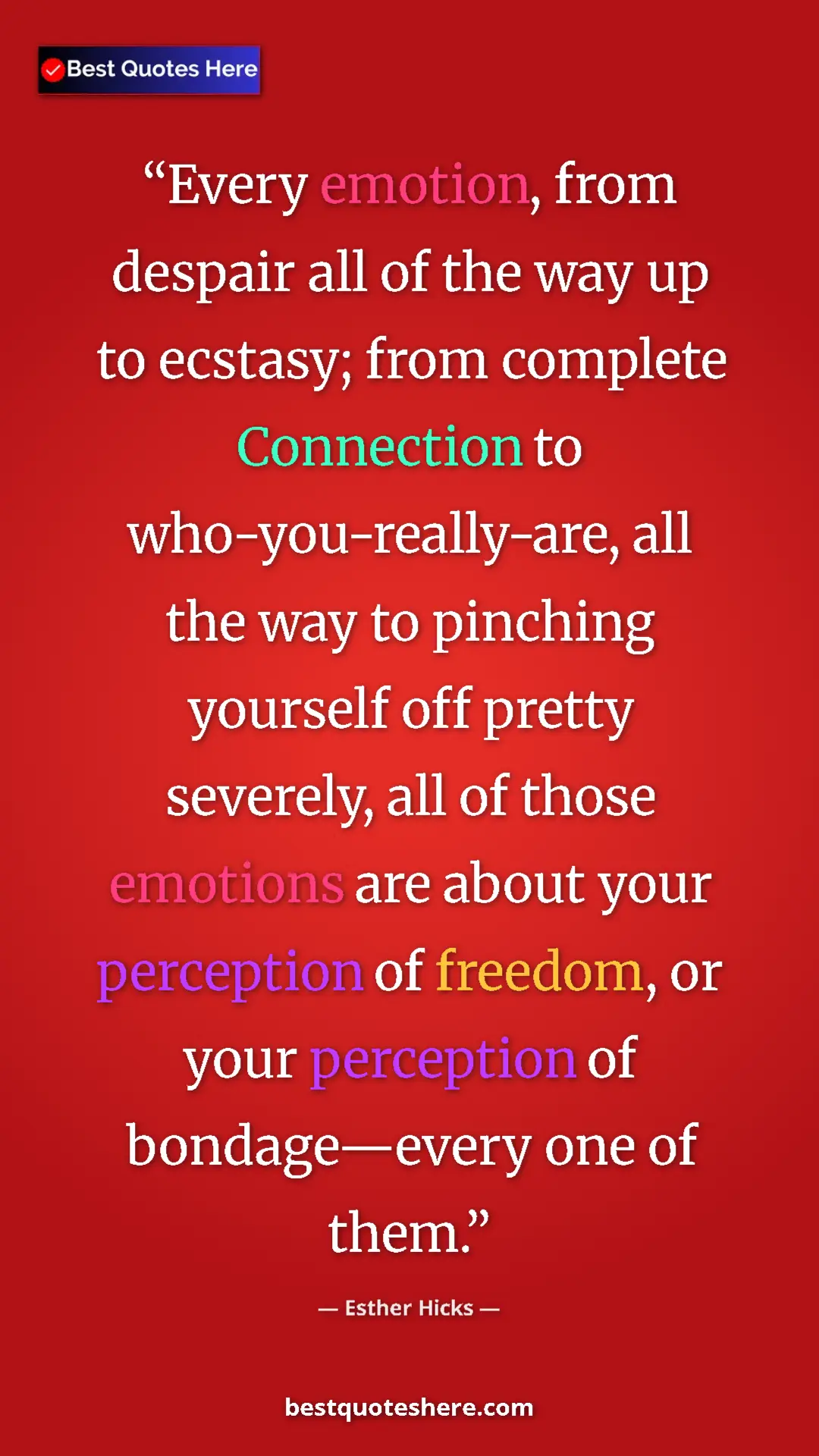 Pinterest quote poster by Esther Hicks: "Every emotion, from despair all of the way up to ecstasy;..."