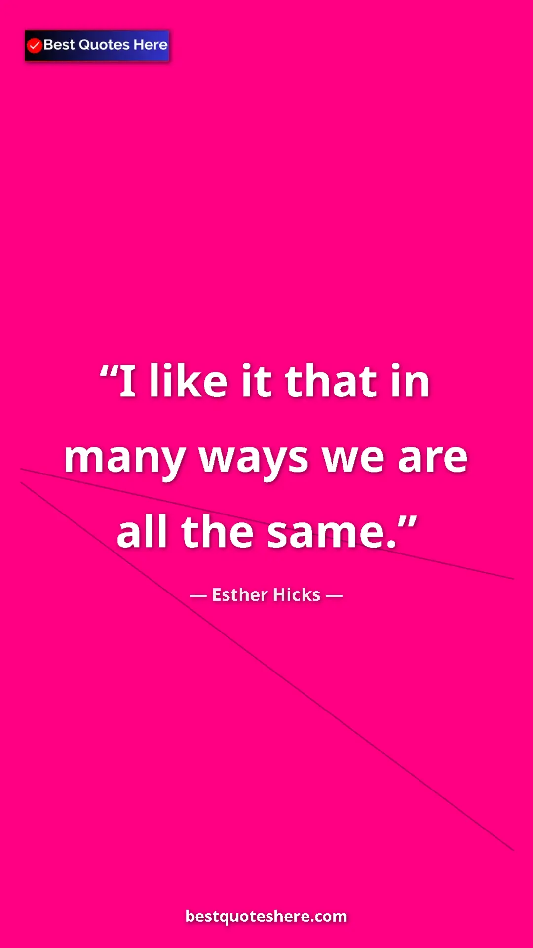 Pinterest quote poster by Esther Hicks: "I like it that in many ways we are all the same."