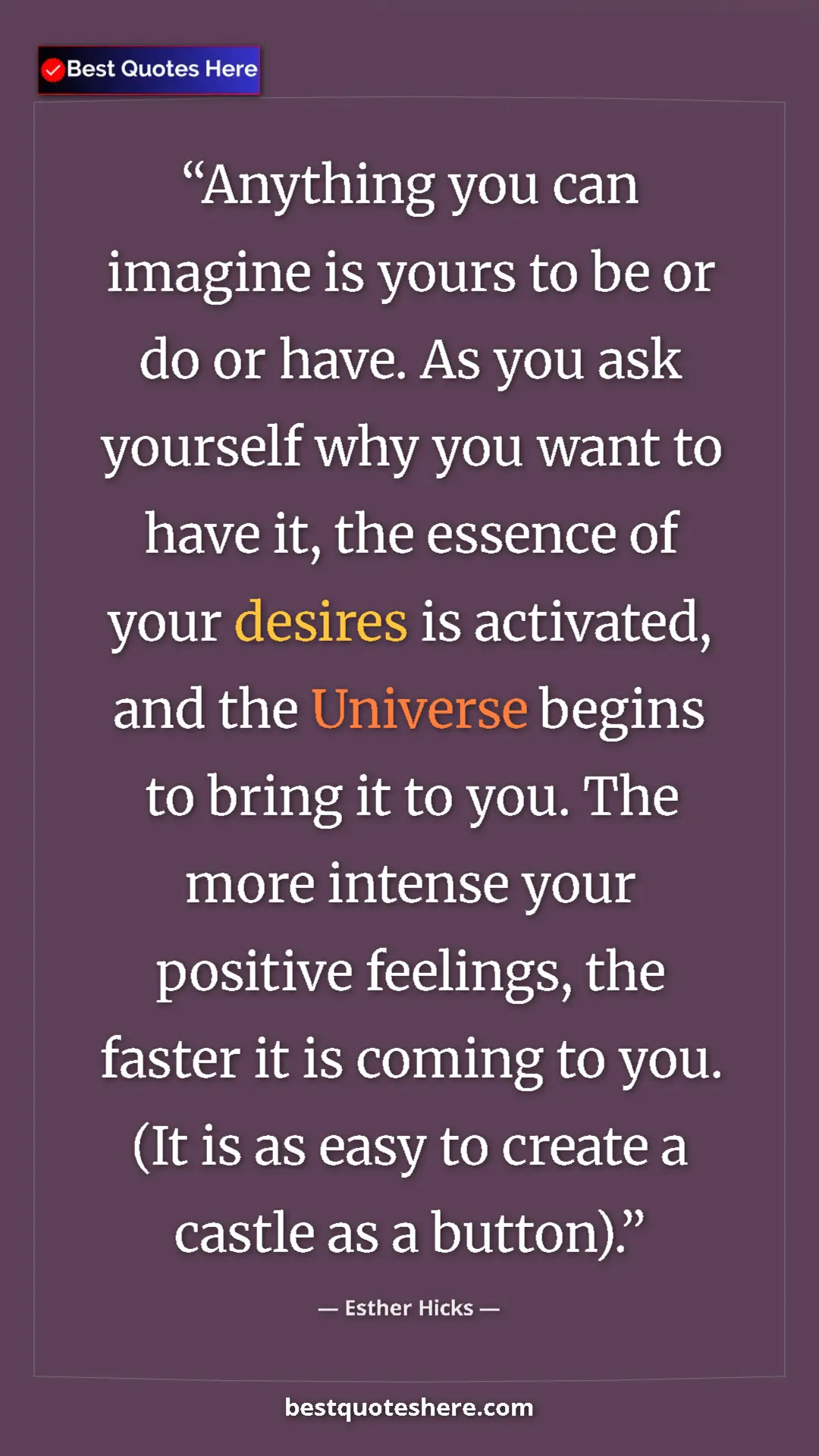 Esther Hicks Quote Card: "Anything you can imagine is yours to be or do or have. As..." Pinterest quote poster by Esther Hicks: "Anything you can imagine is yours to be or do or have. As..."