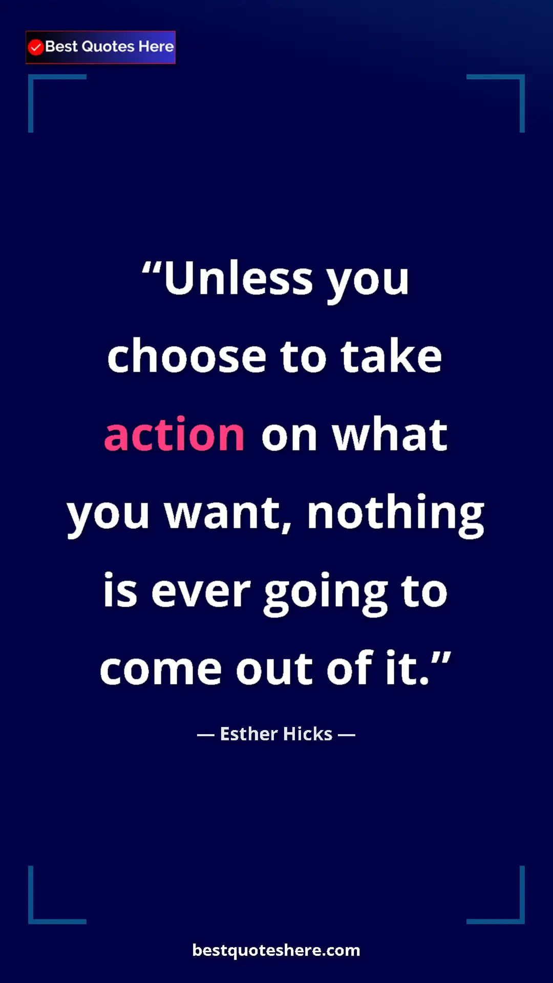 Pinterest quote poster by Esther Hicks: "Unless you choose to take action on what you want, nothing..."