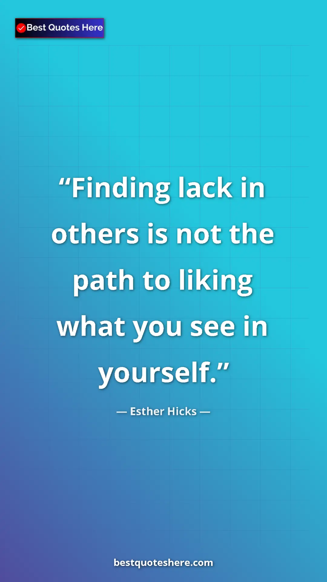 Pinterest quote poster by Esther Hicks: "Finding lack in others is not the path to liking what you..."