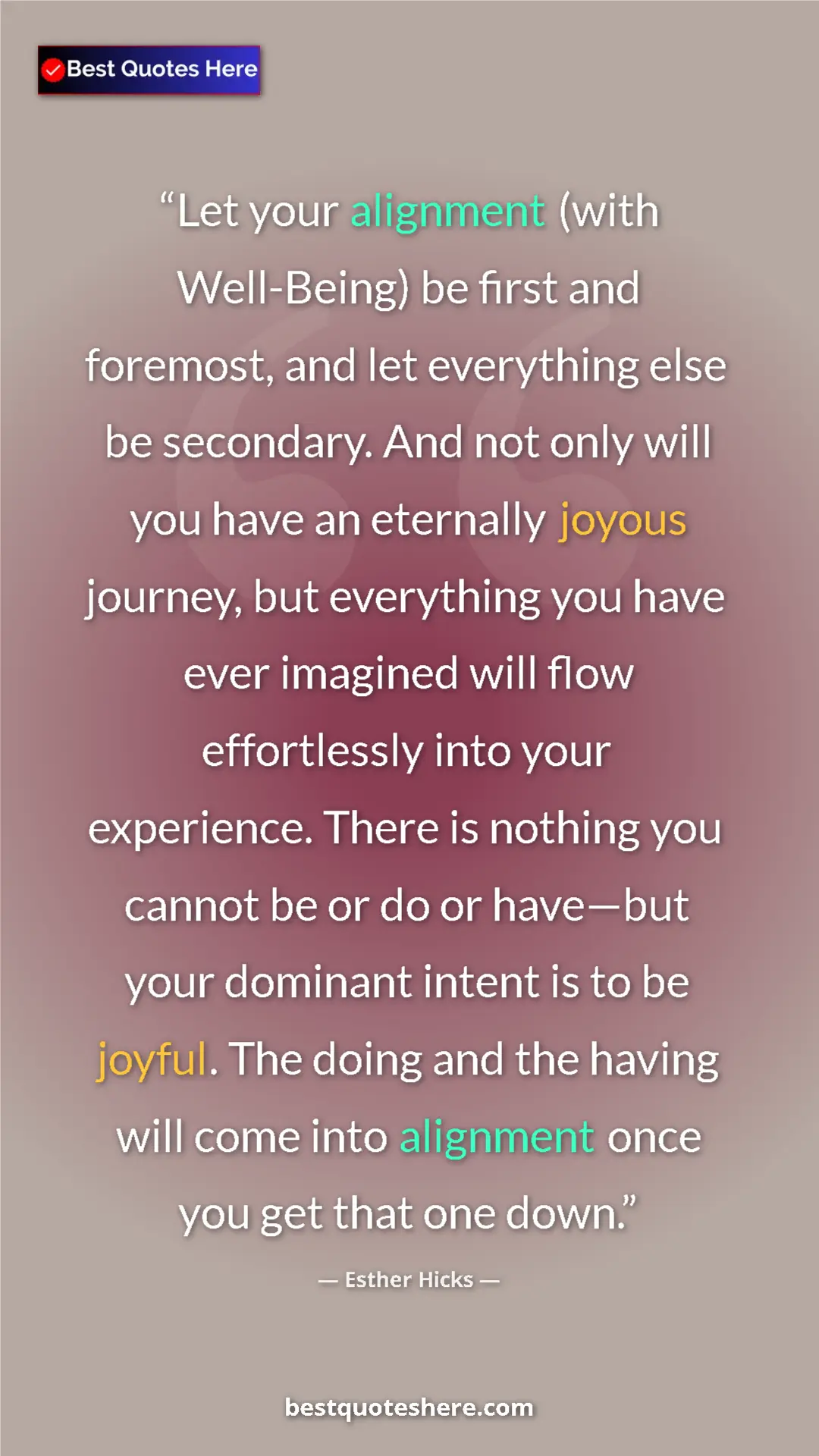 Esther Hicks Quote Card: "Let your alignment (with Well-Being) be first and foremost,..." Pinterest quote poster by Esther Hicks: "Let your alignment (with Well-Being) be first and foremost,..."