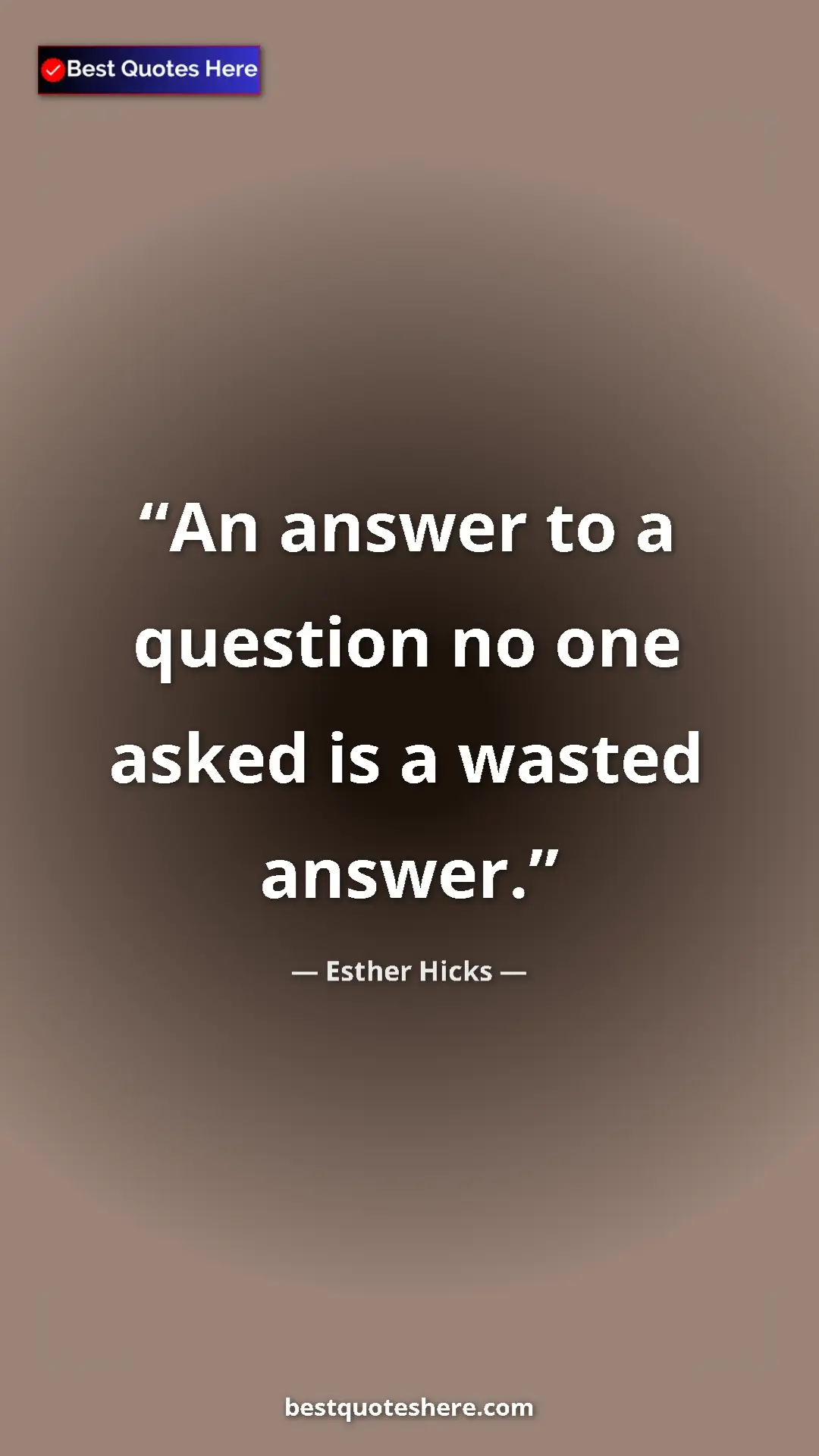 Pinterest quote poster by Esther Hicks: "An answer to a question no one asked is a wasted answer."