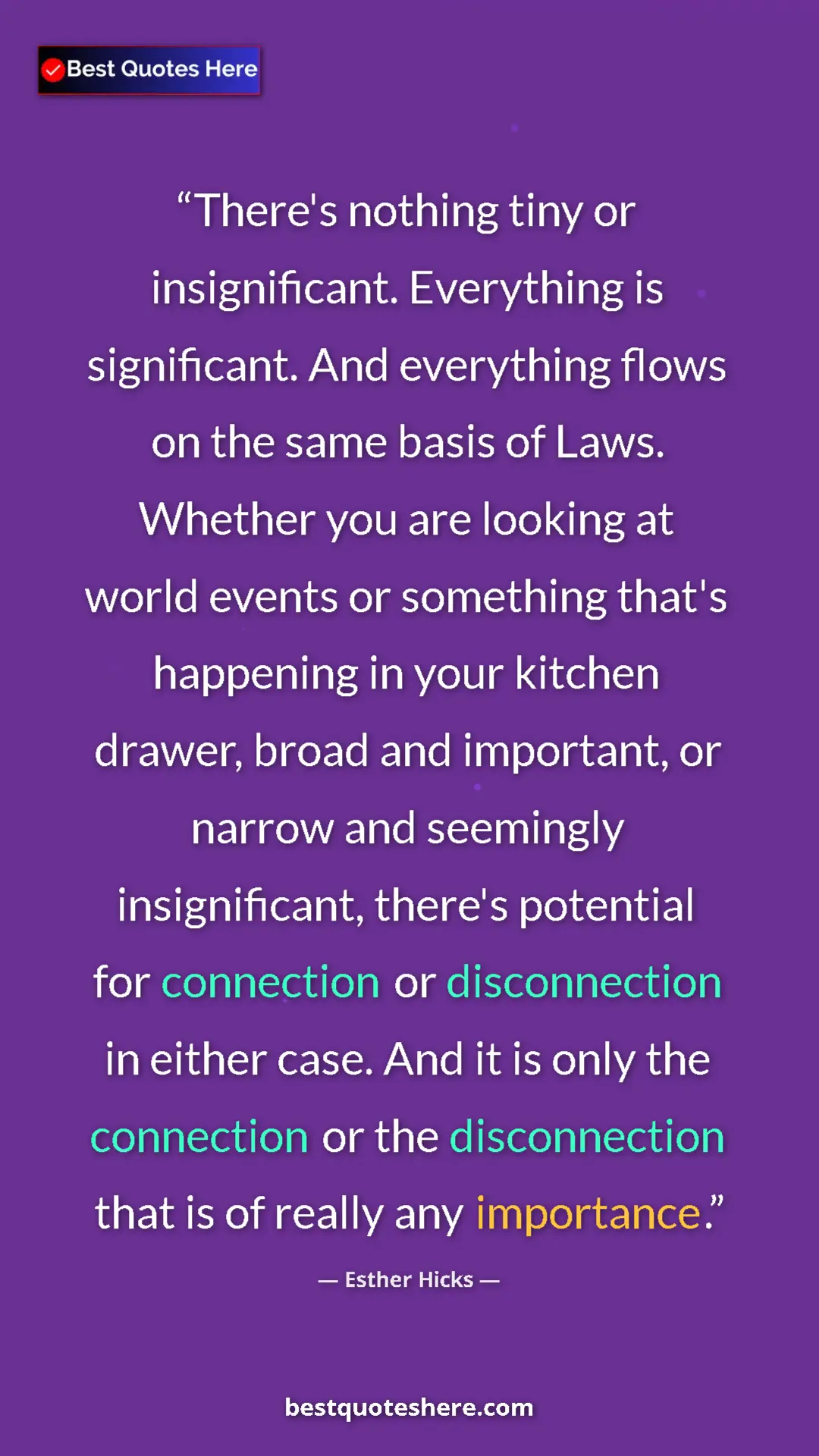 Pinterest quote poster by Esther Hicks: "There's nothing tiny or insignificant. Everything is..."